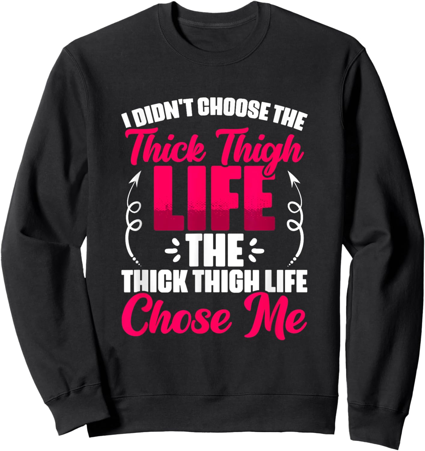 Thick Thigh Chose Me - Gym Humor Women Thick Thigh Sweatshirt - Sweatshirt | Black