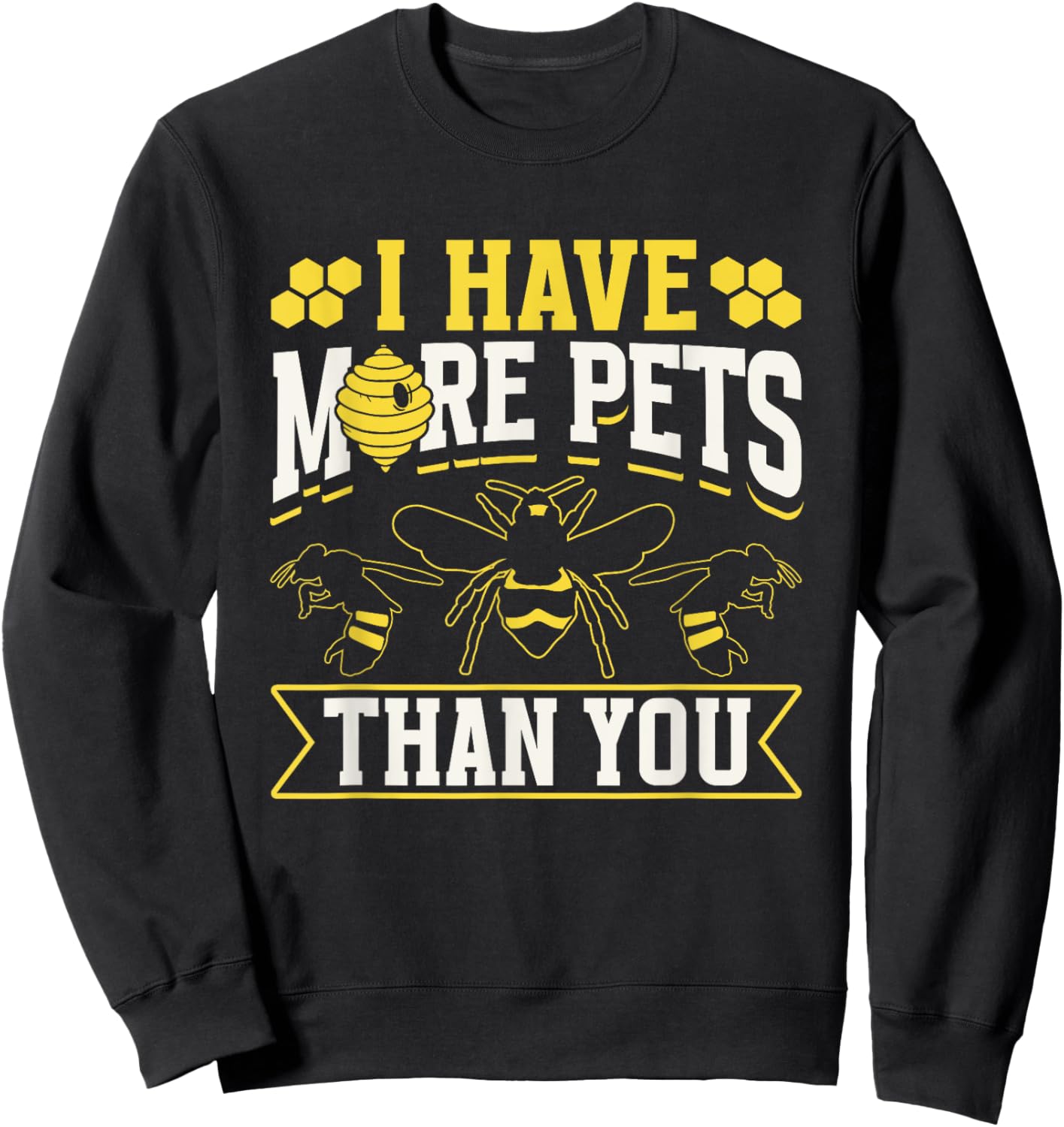 I Have More Pets Than You Hobby Beekeeping Bee Beekeeper Sweatshirt - Sweatshirt | Black