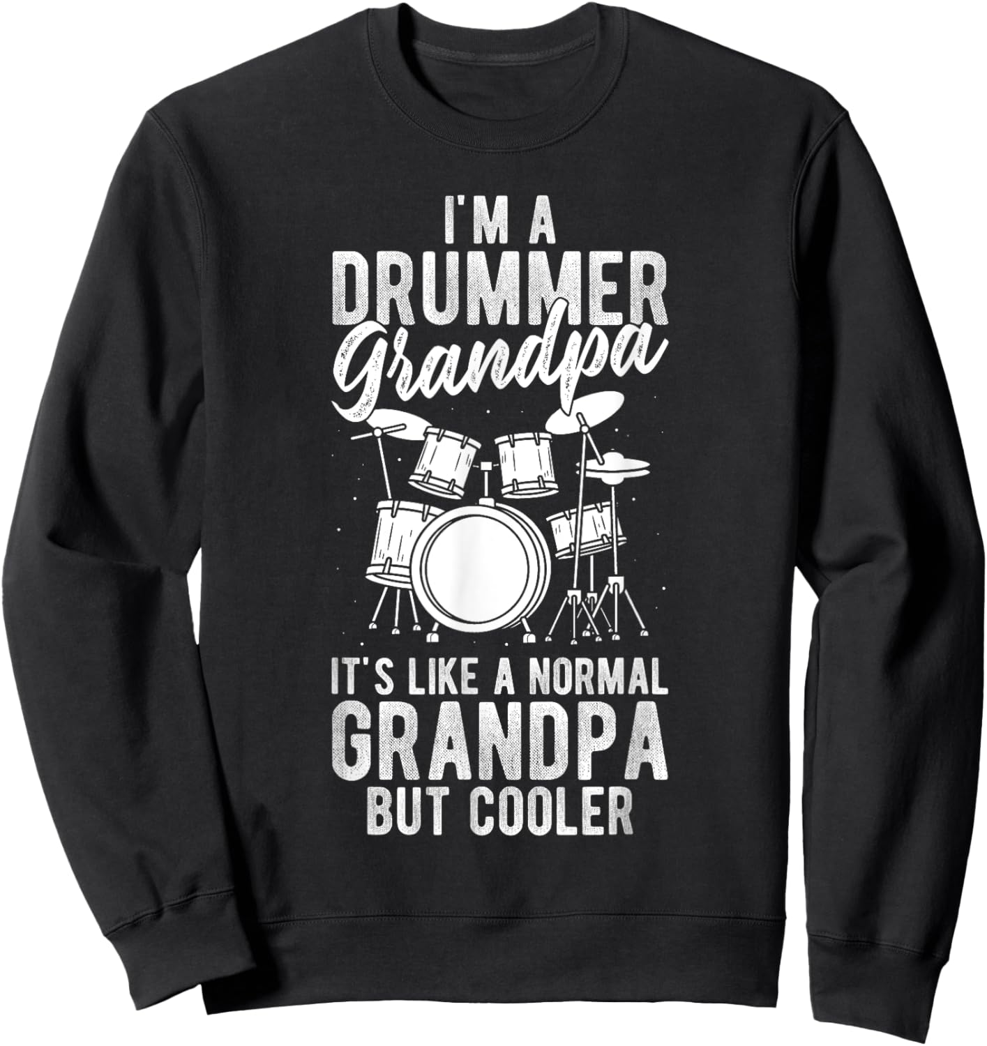 I'm a Drummer Grandpa It's Like a Normal Grandpa but Cooler Sweatshirt - Sweatshirt | Black