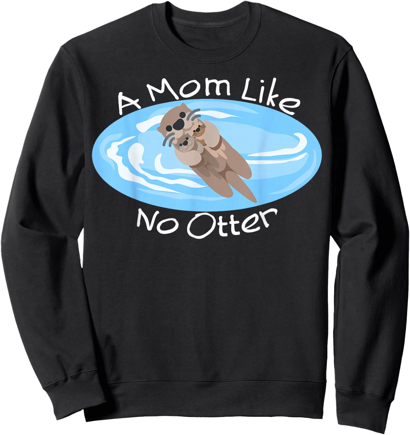 A Mom Like No Otter, Cute Mom Gift, Mother's Day Dad Joke Sweatshirt - Sweatshirt | Black