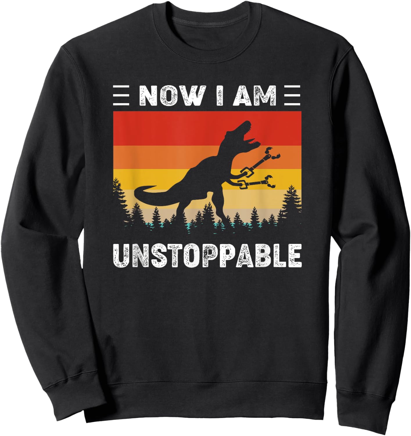 Now I'm Unstoppable Funny Vintage T-Rex Dinosaur Sweatshirt - Sweatshirt | Black