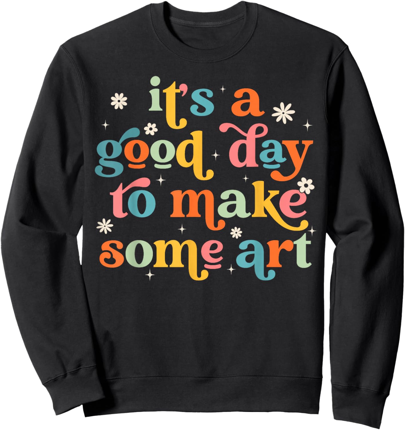 Retro It's a Good Day to Make Some Art Teacher Student Sweatshirt - Sweatshirt | Black