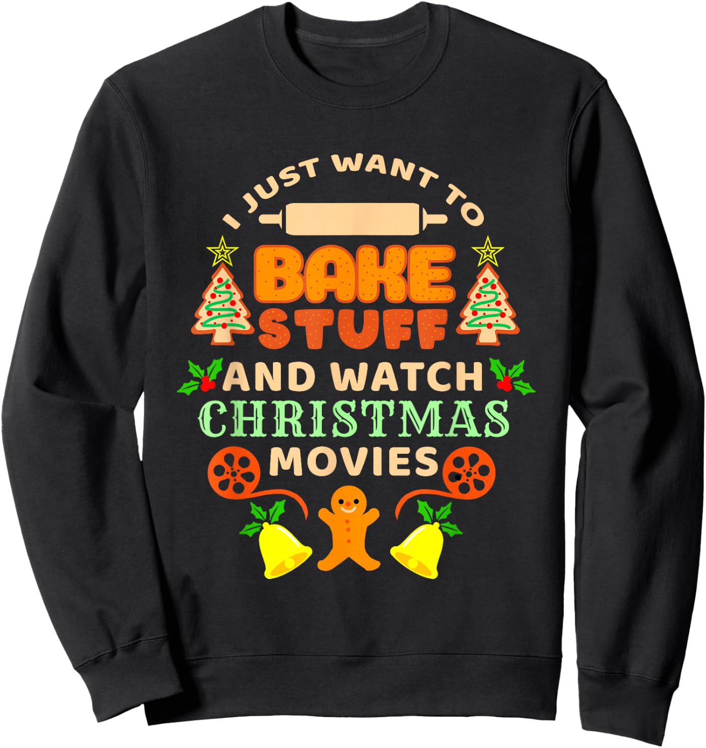 I Just Want To Bake Stuff And Watch Christmas Movies Sweatshirt - Sweatshirt | Black