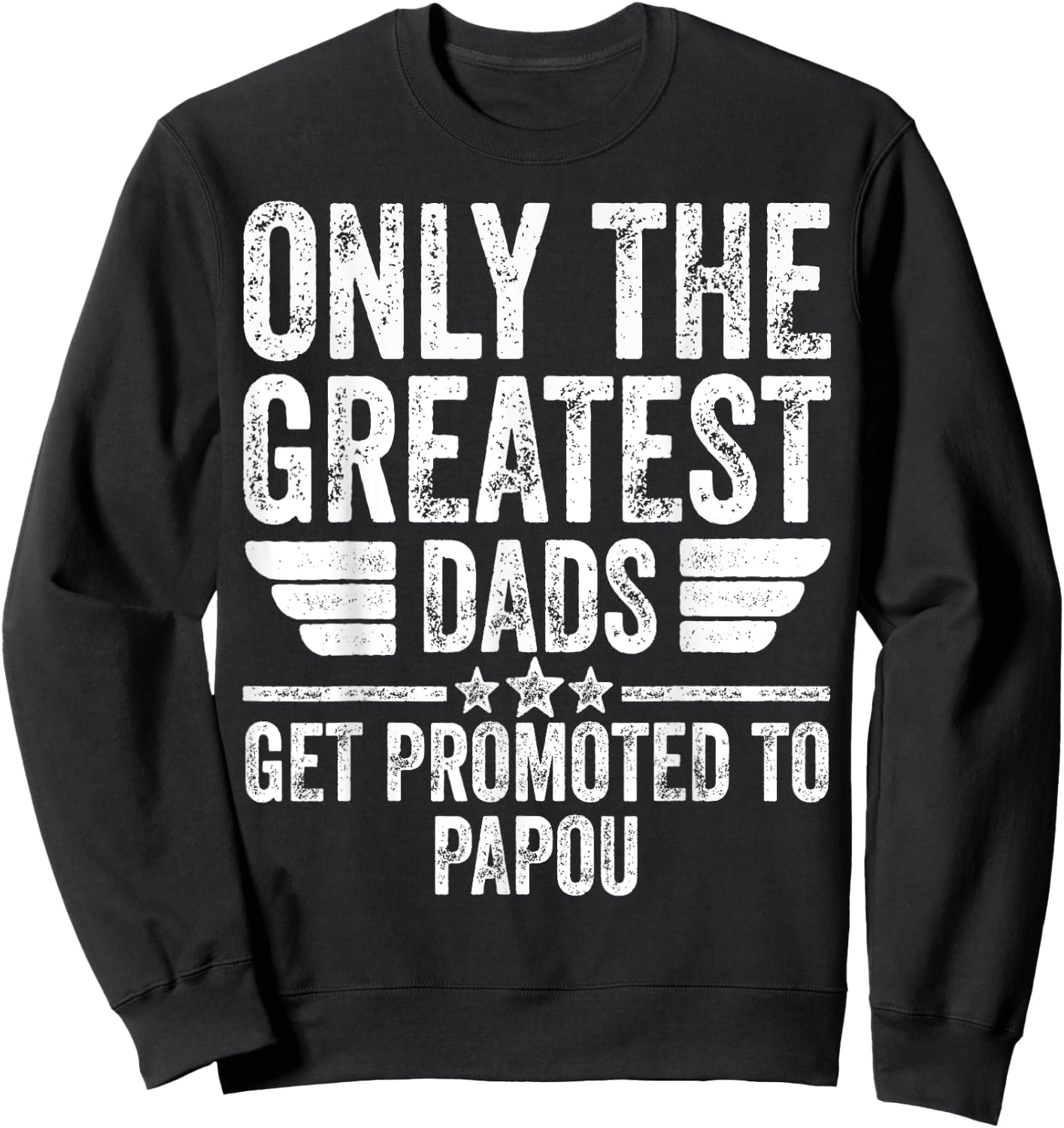 Only The Greatest Dads Get Promoted To Papou Sweatshirt - Sweatshirt | Black