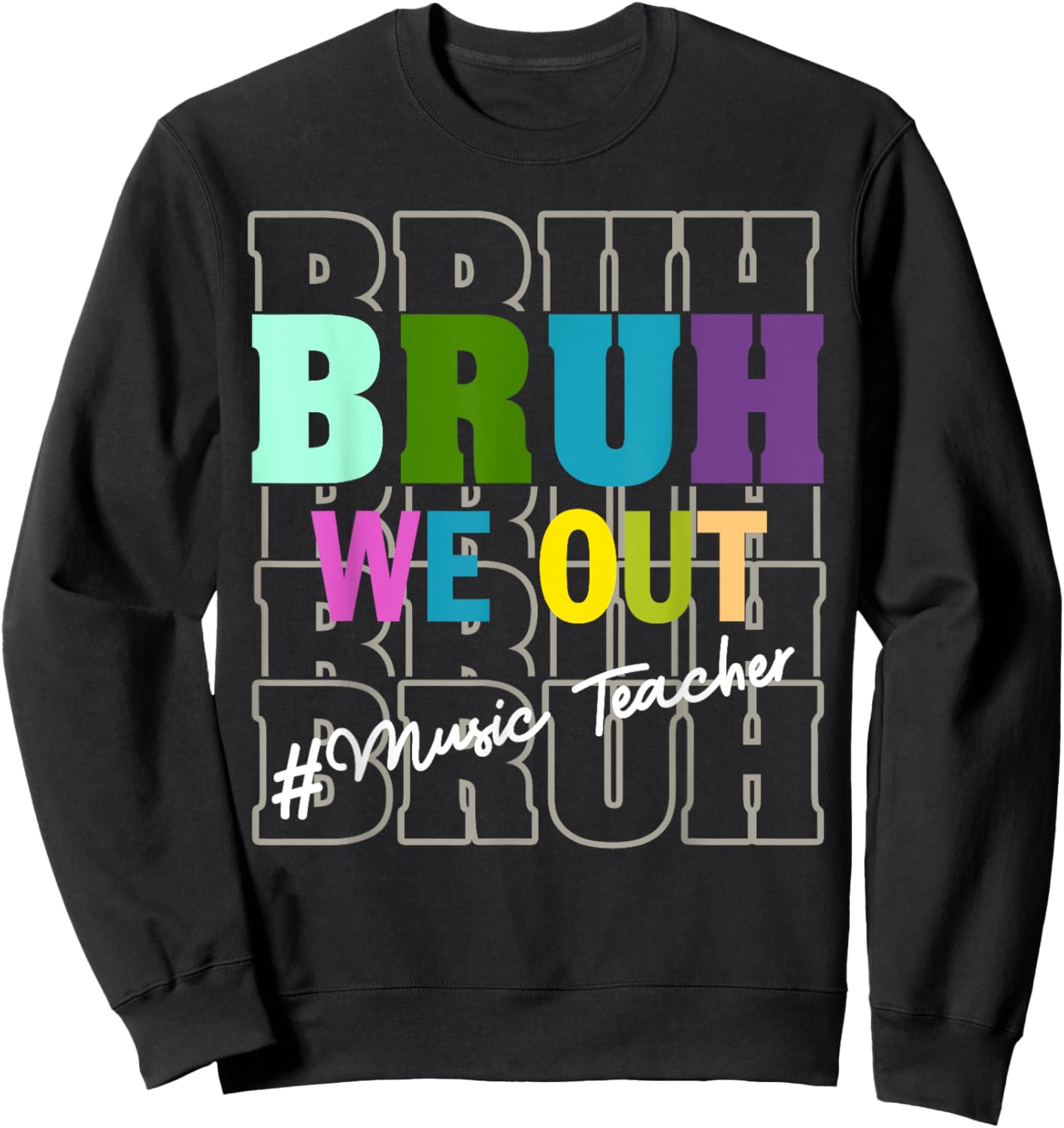 Music TeacherBruh We Out Teachers End Of School Year Sweatshirt - Sweatshirt | Black