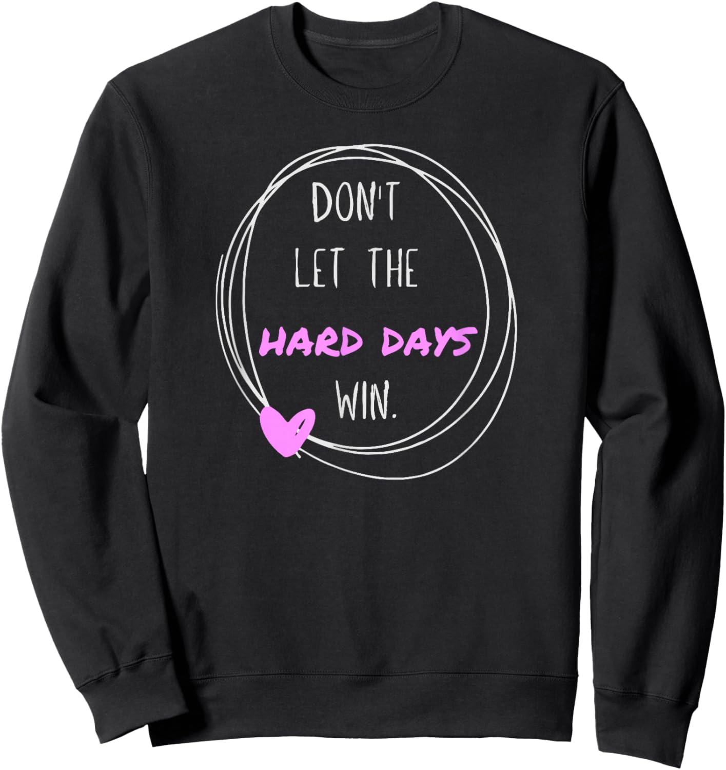 Don't Let The Hard Days Win Women Inspiration Mental Health Sweatshirt - Sweatshirt | Black
