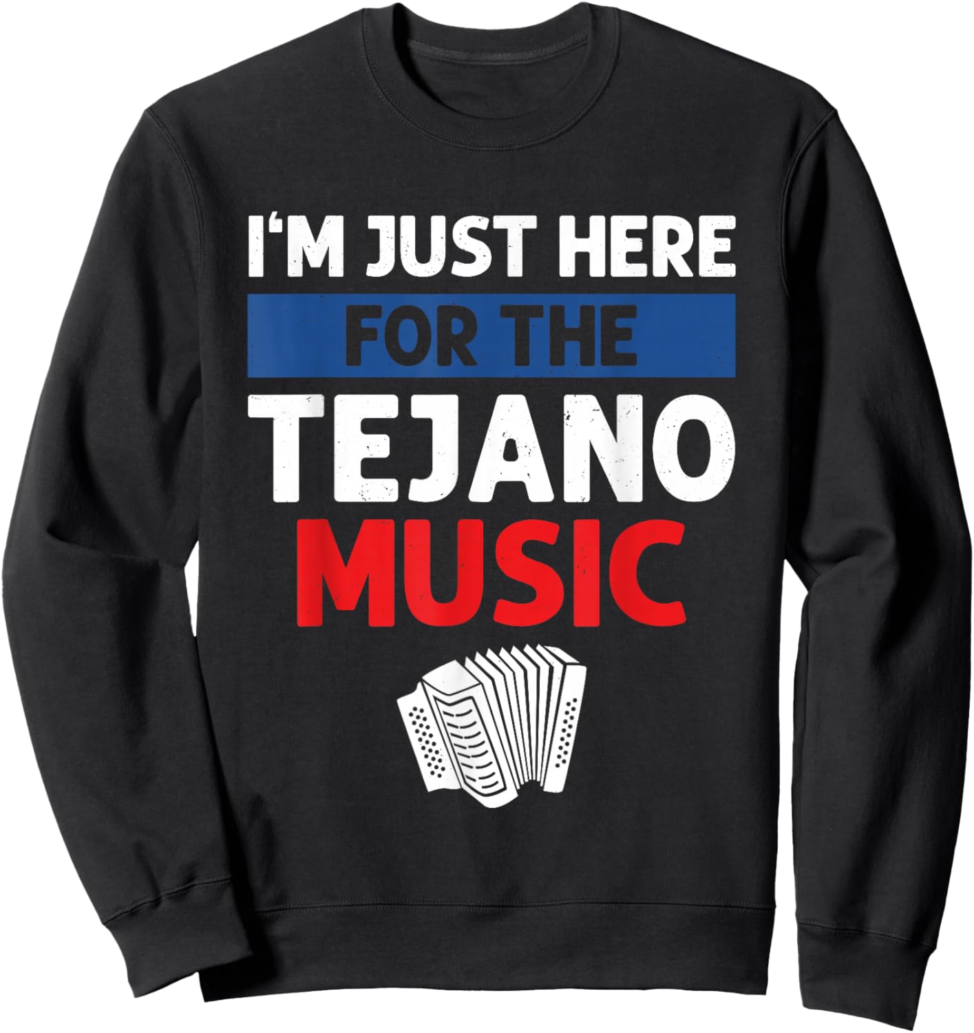 I'm Just Here For The Tejano Music Sweatshirt - Sweatshirt | Black