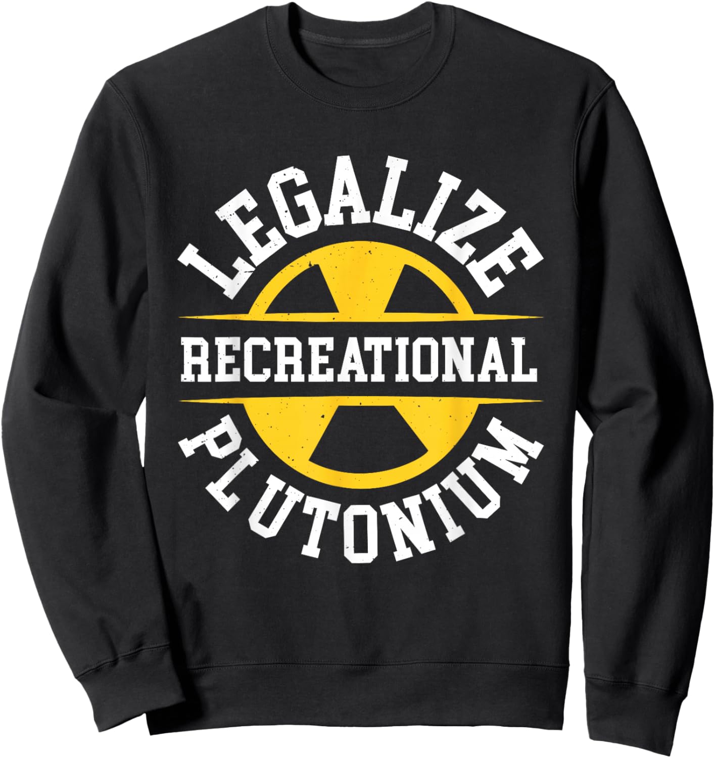 Legalize Recreational Plutonium , Black, S Sweatshirt - Sweatshirt | Black