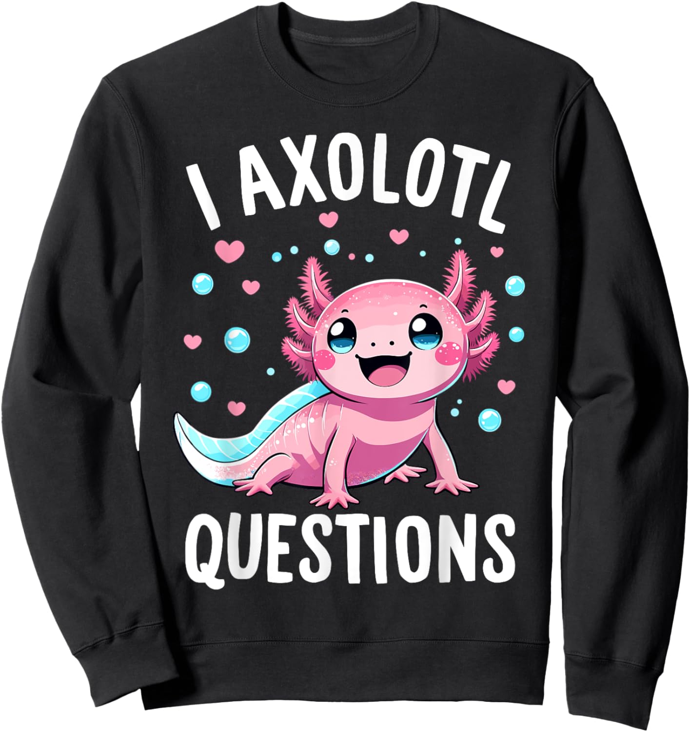 Axolotl Anime Cute Kawaii I Axolotl Questions Sweatshirt - Sweatshirt | Black