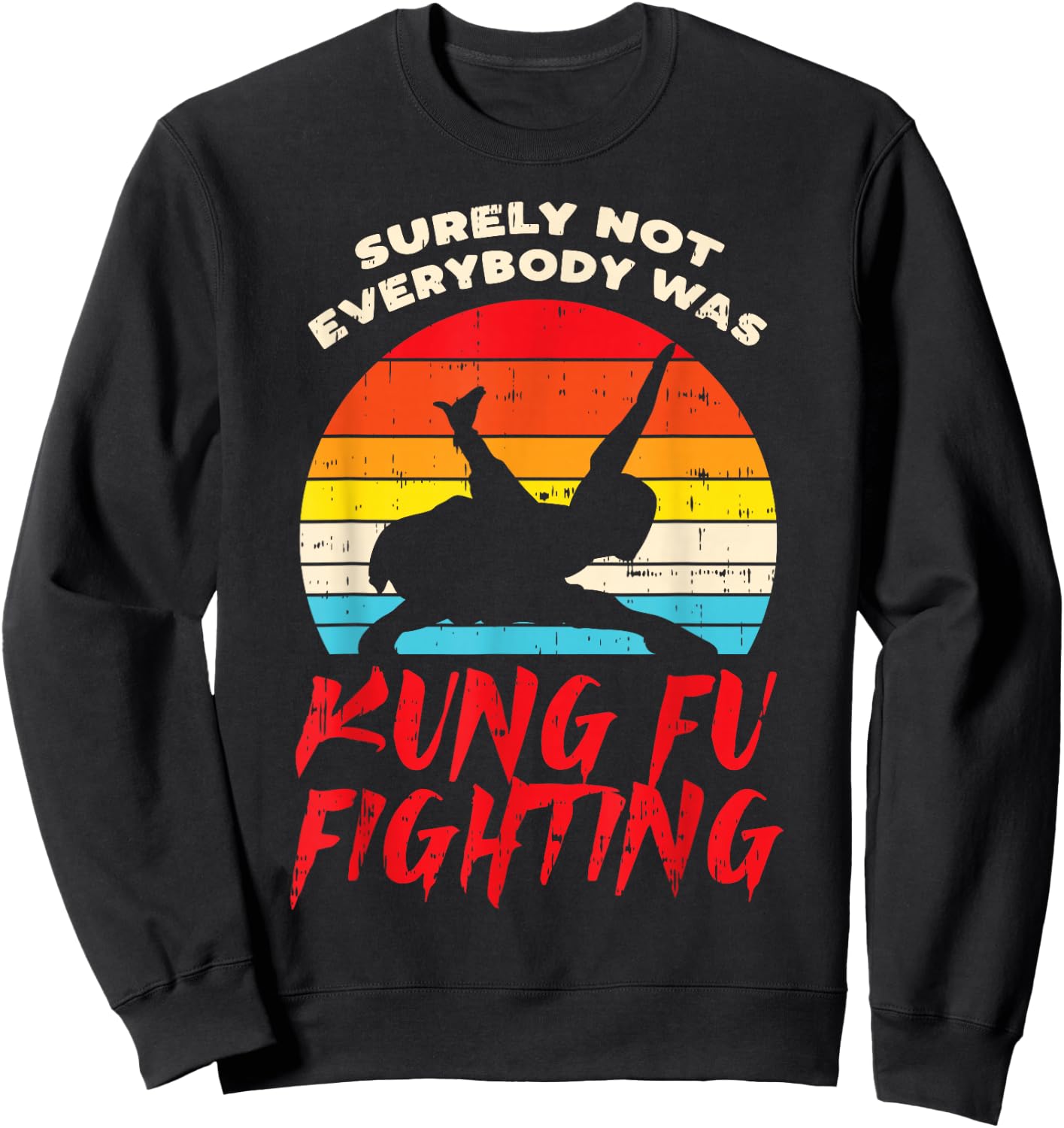 Surely Not Everybody Was Kung Fu Fighting Martial Arts Gift Sweatshirt - Sweatshirt | Black