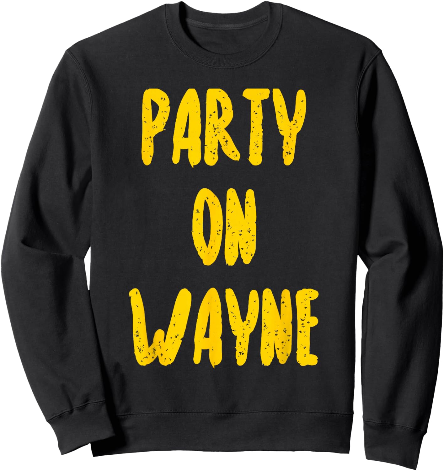 Party on Wayne - Funny Drinking Sweatshirt - Sweatshirt | Black
