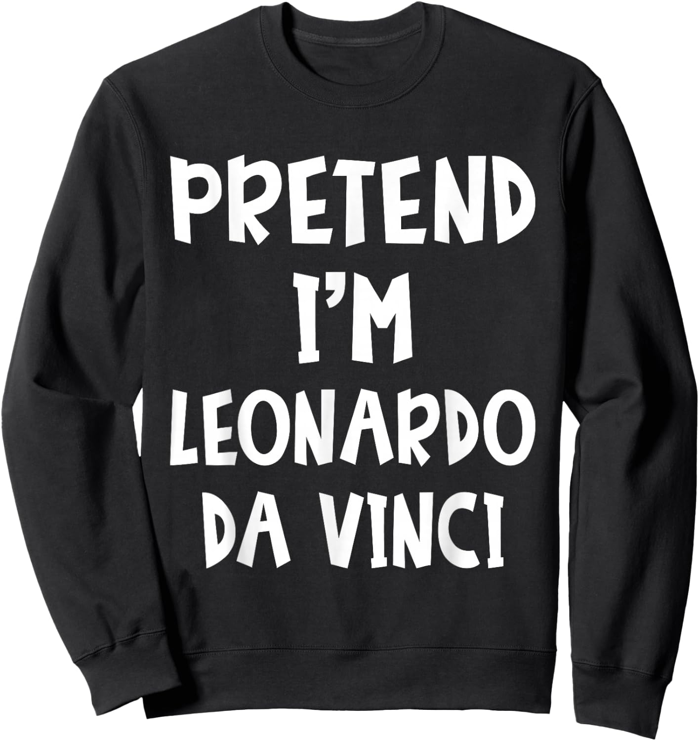 Pretend I'm Leonardo Da Vinci Costume Lazy Easy Halloween Sweatshirt - Sweatshirt | Black