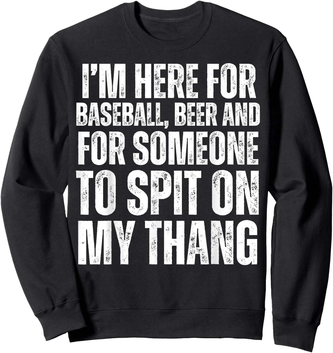 I'm Here for the Beer and for Someone To Spit Sexual Adult Sweatshirt - Sweatshirt | Black