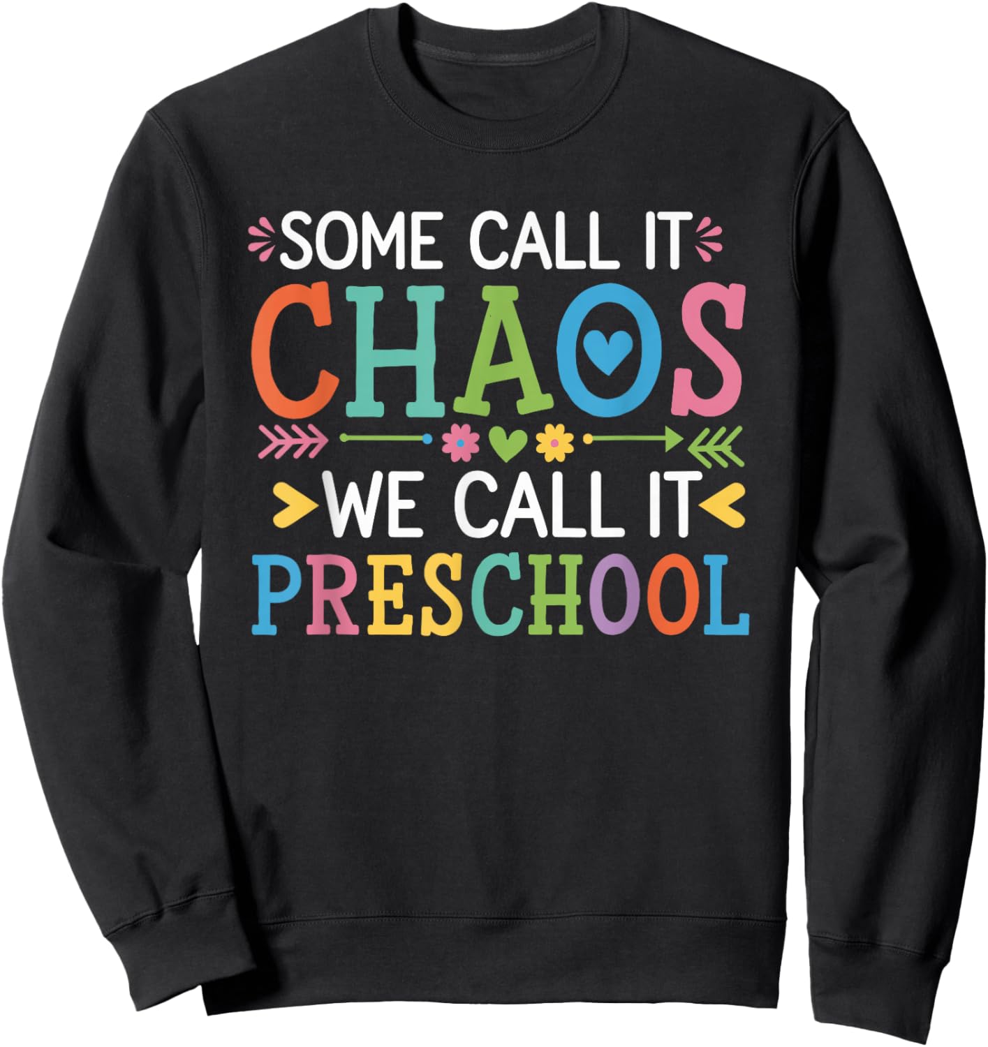 Some Call It Chaos We Call It Preschool Teachers Sweatshirt - Sweatshirt | Black