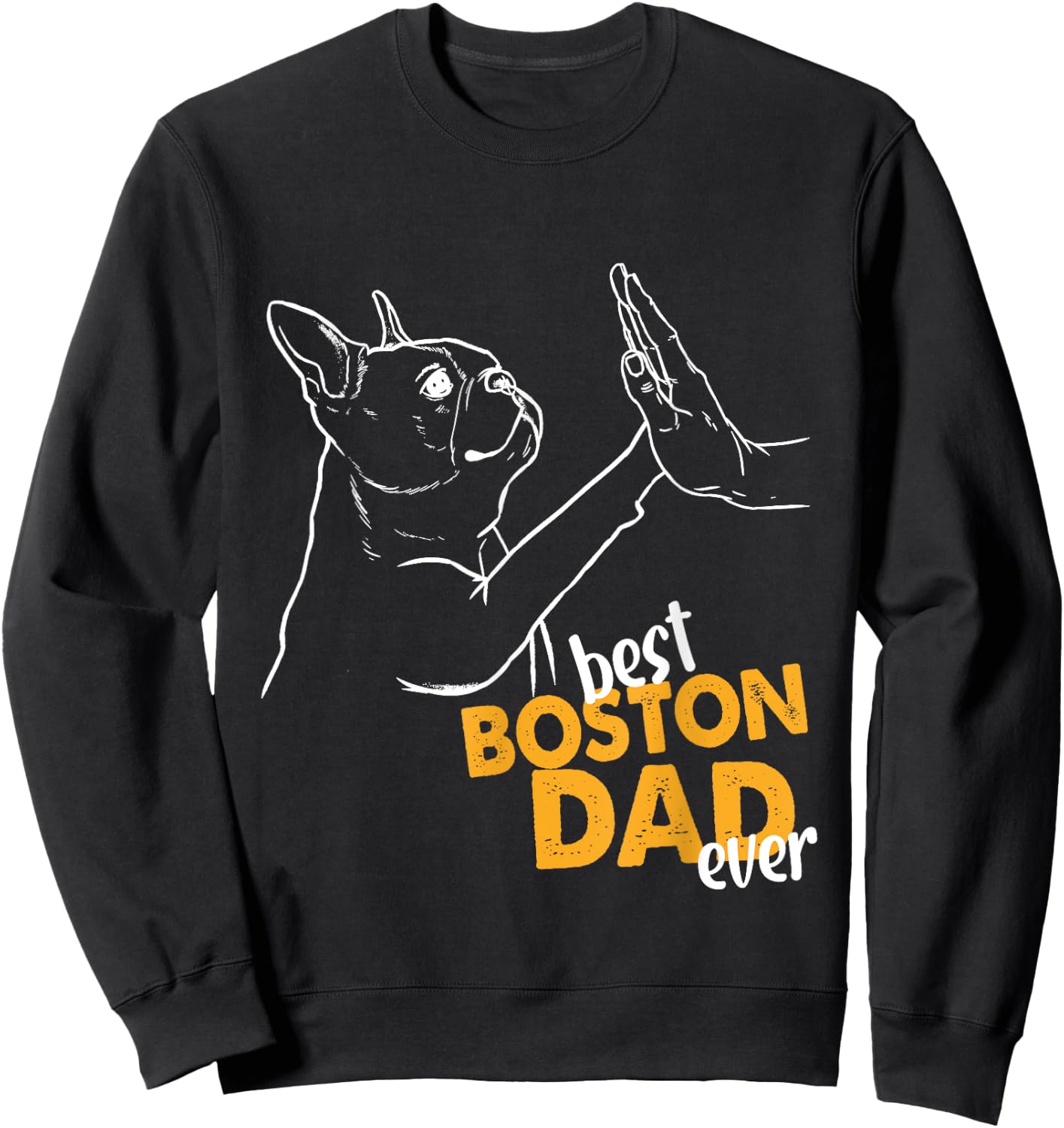 Best Boston Dad Ever Dog Terrier Dad Boston Terrier Daddy Men Sweatshirt - Sweatshirt | Black