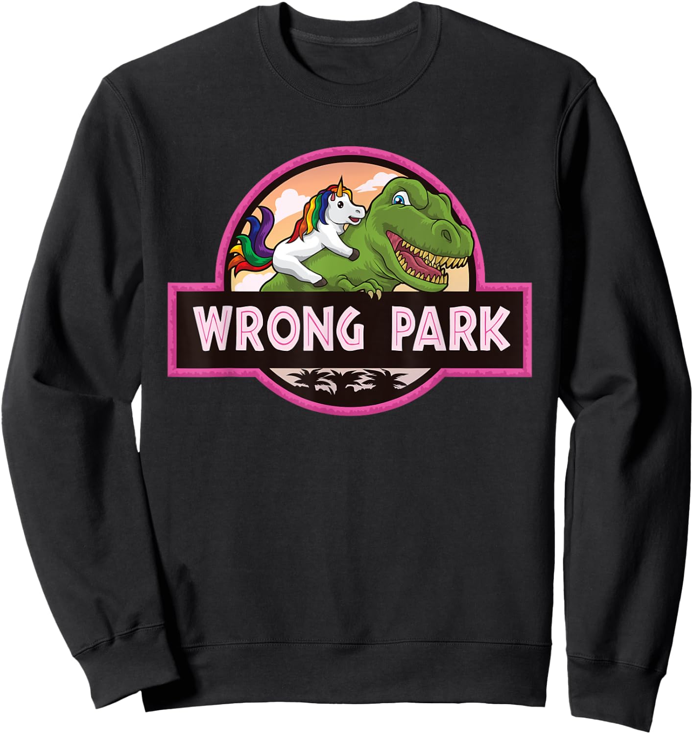 Wrong Park - Unicorn Rides T-Rex - Mythical Dinosaur Parody Sweatshirt - Sweatshirt | Black
