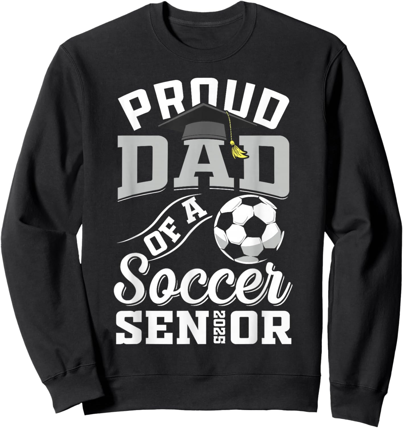 Proud dad of a soccer Senior class of 2025 graduation gifts Sweatshirt - Sweatshirt | Black
