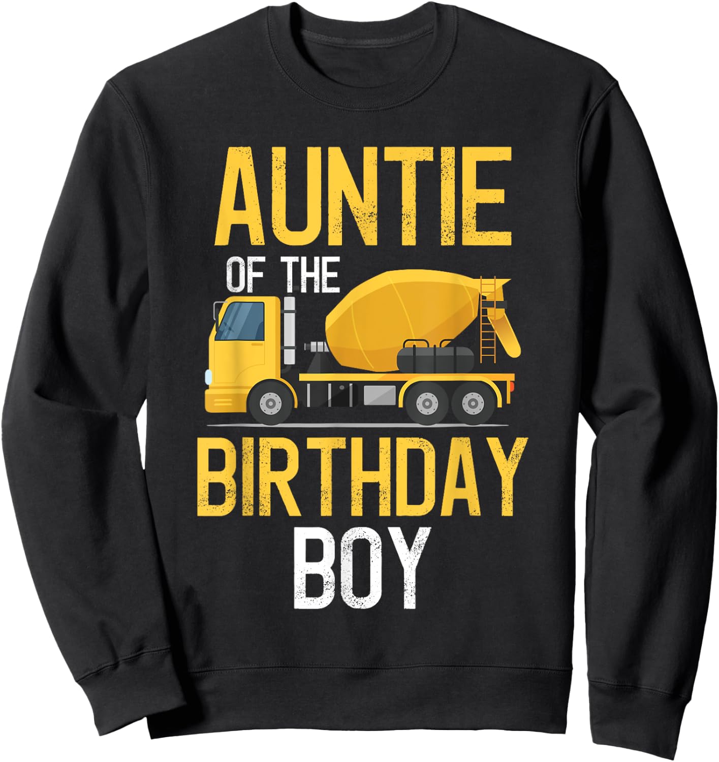 Auntie Of The Birthday Boy Construction Truck First Birthday Sweatshirt - Sweatshirt | Black