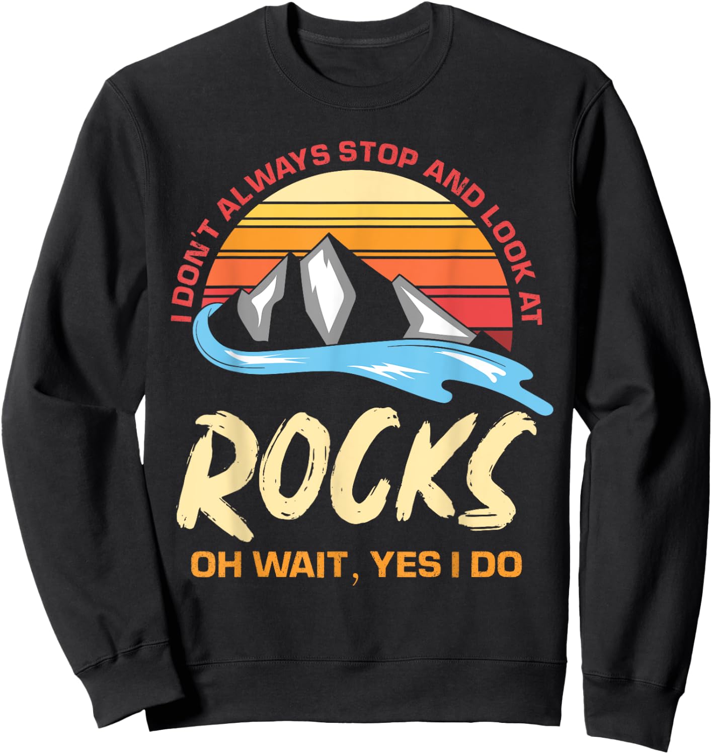 I Dont Always Stop And Look At Rocks Funny Retro Geology Sweatshirt - Sweatshirt | Black