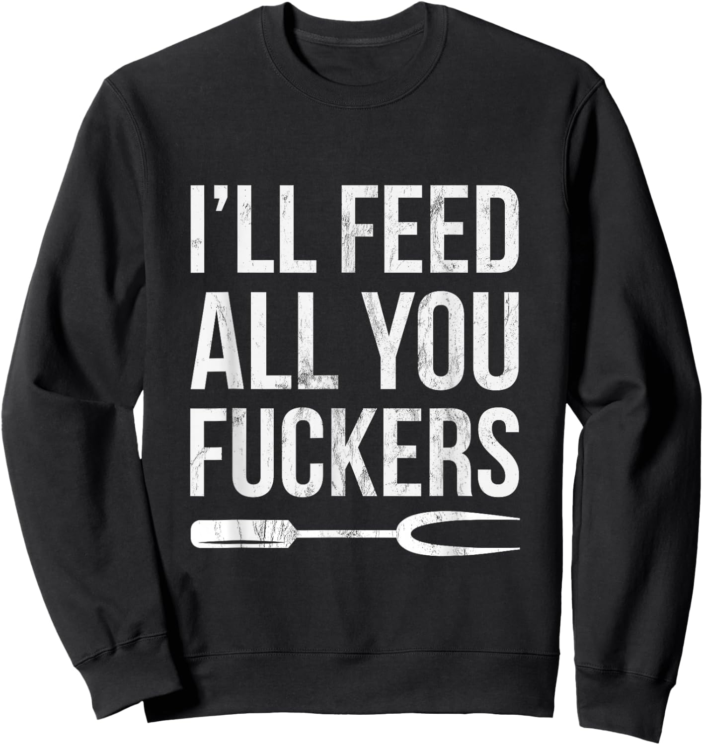 BBQ Dad Joke I'll Feed All You Fuckers Barbecue Cookout Chef Sweatshirt - Sweatshirt | Black