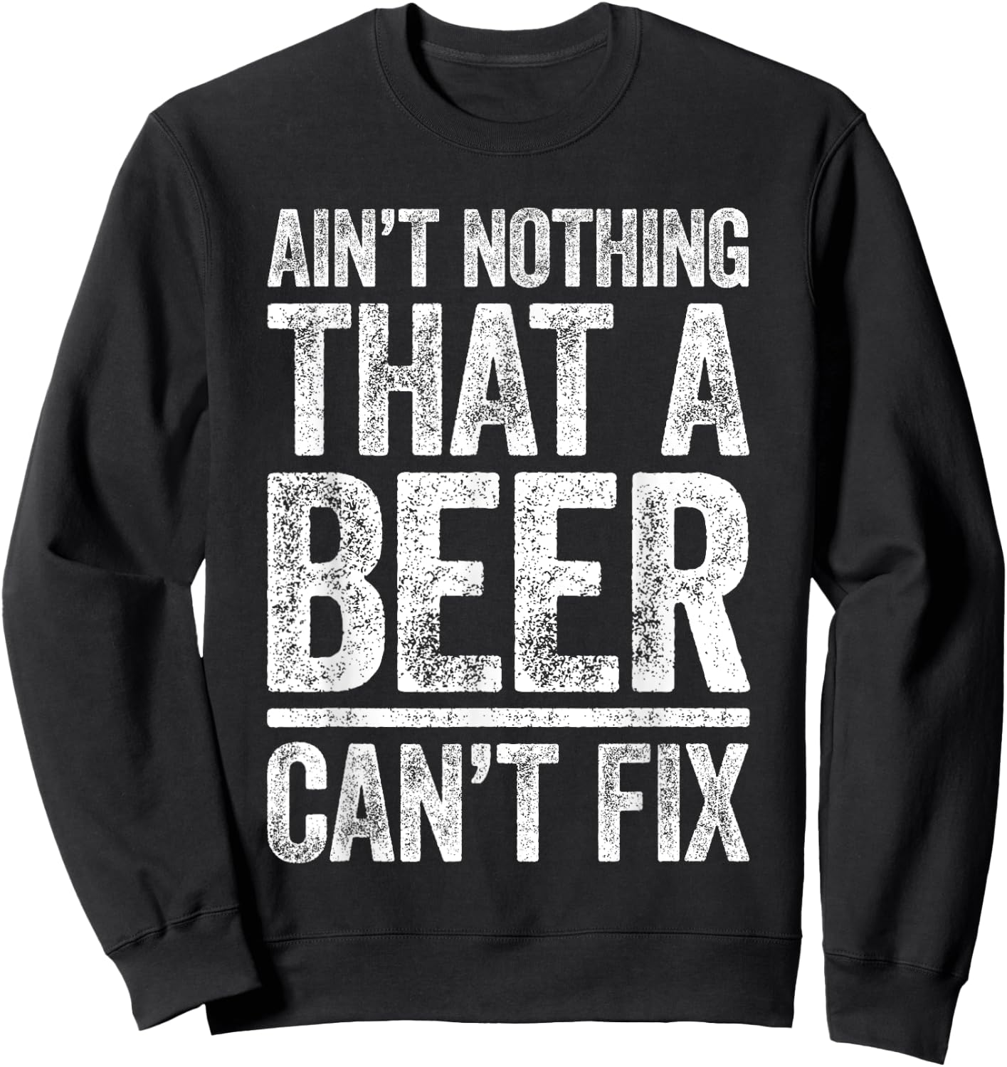 Ain't Nothing That A Beer Can't Fix Shirt Men Women Drinking Sweatshirt - Sweatshirt | Black