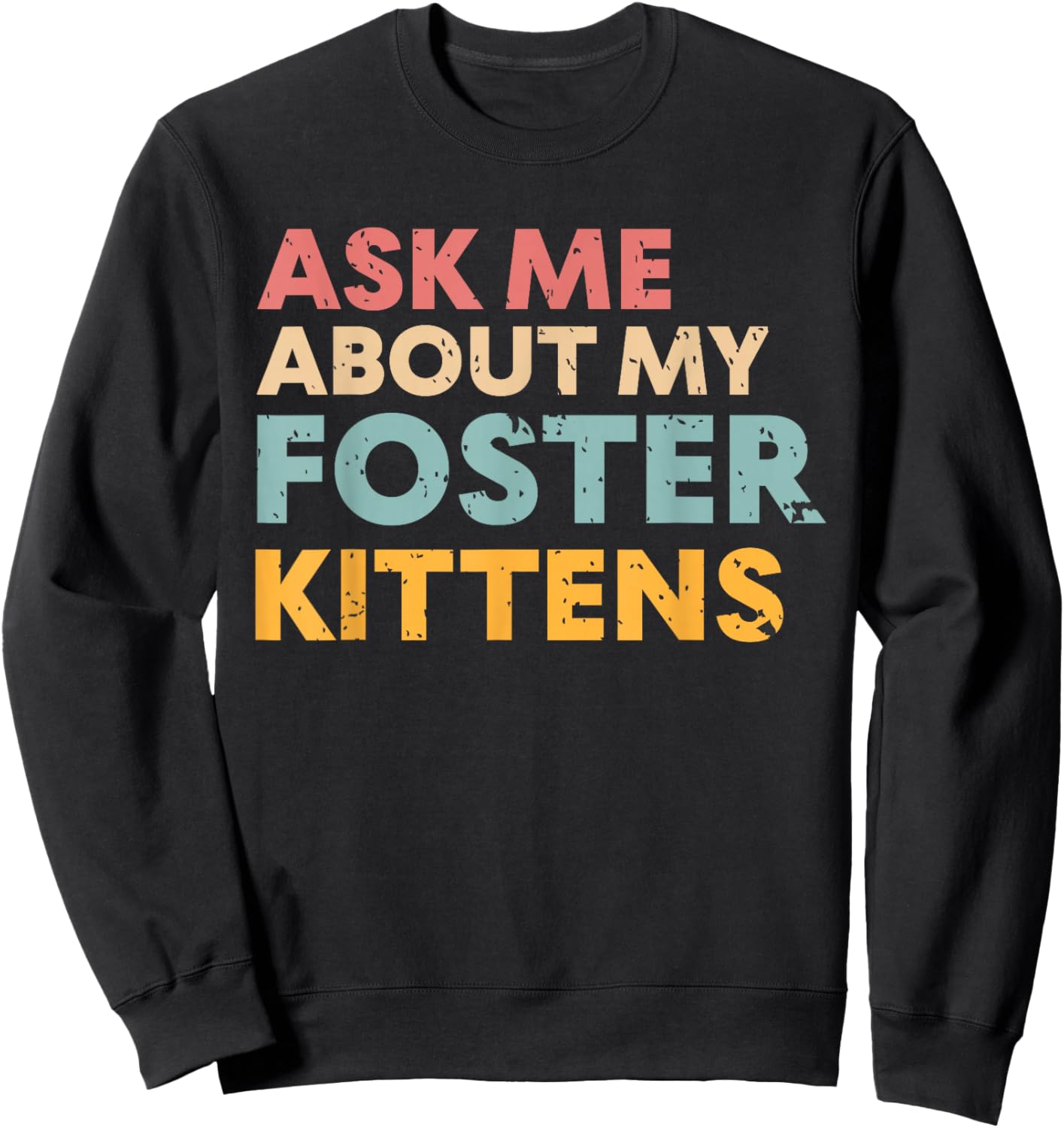 Ask Me About My Foster Kittens Cat Foster Lover Sweatshirt - Sweatshirt | Black