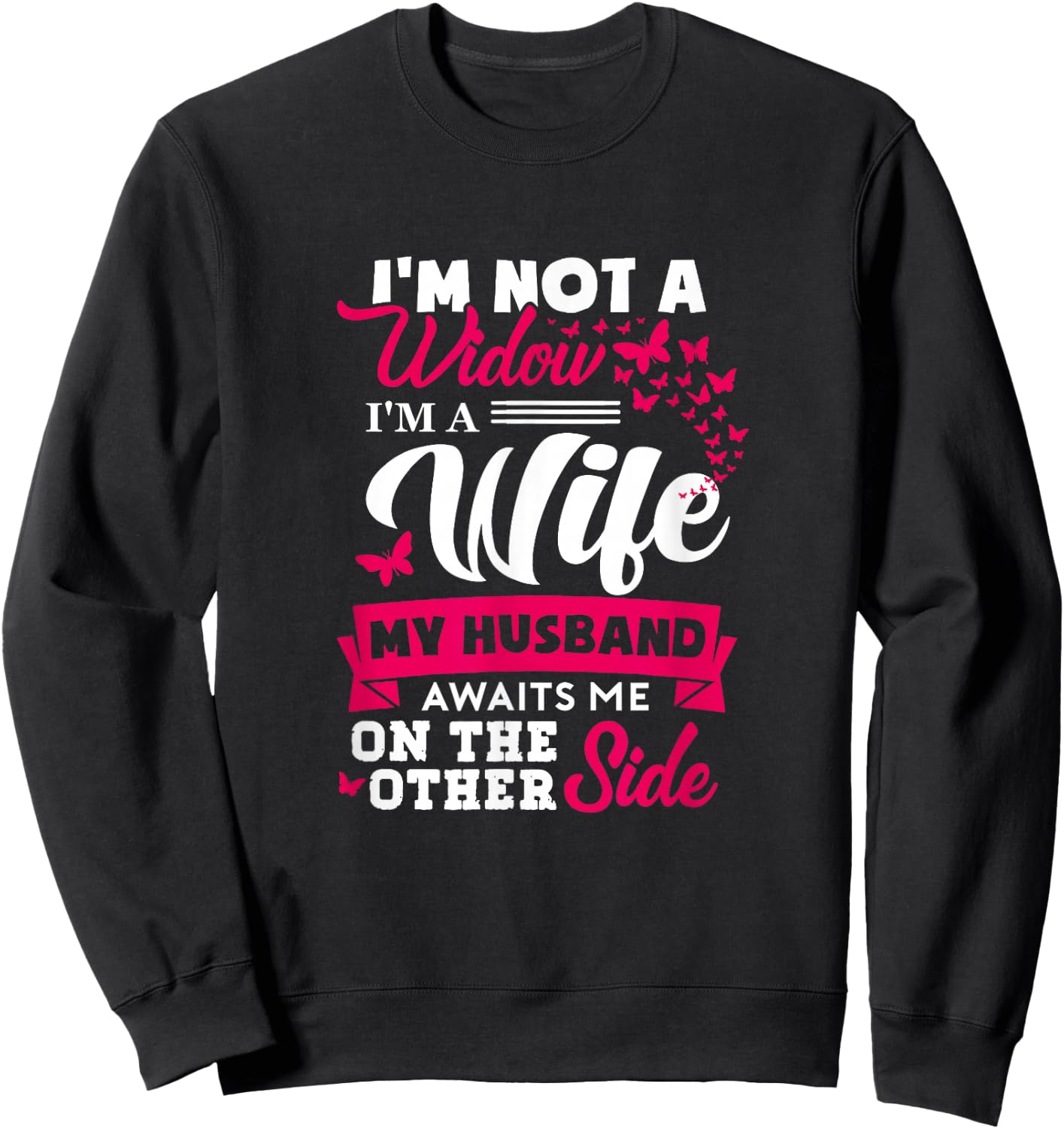 I'm Not A Widow I'm A Wife My Husband Awaits Me On The Other Sweatshirt - Sweatshirt | Black