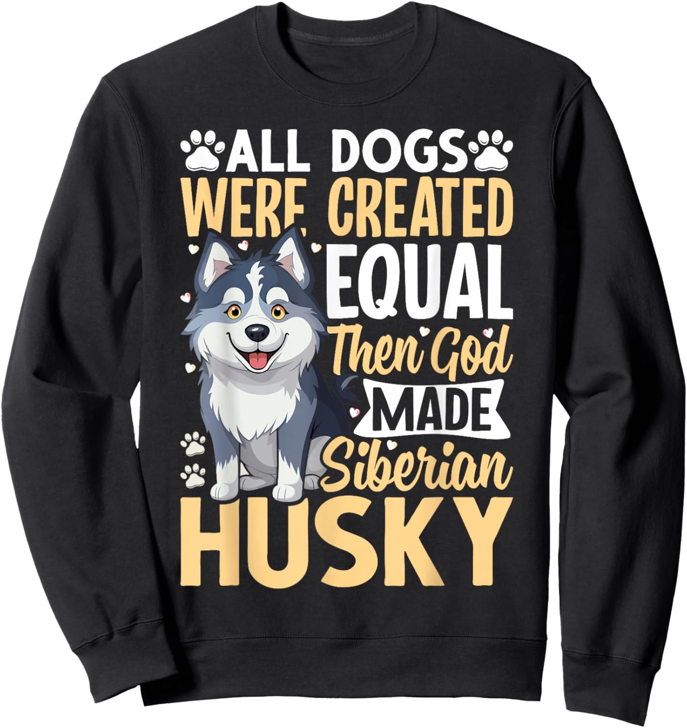 All Dogs Were Created Equal Then God Made Siberian Husky Sweatshirt - Sweatshirt | Black