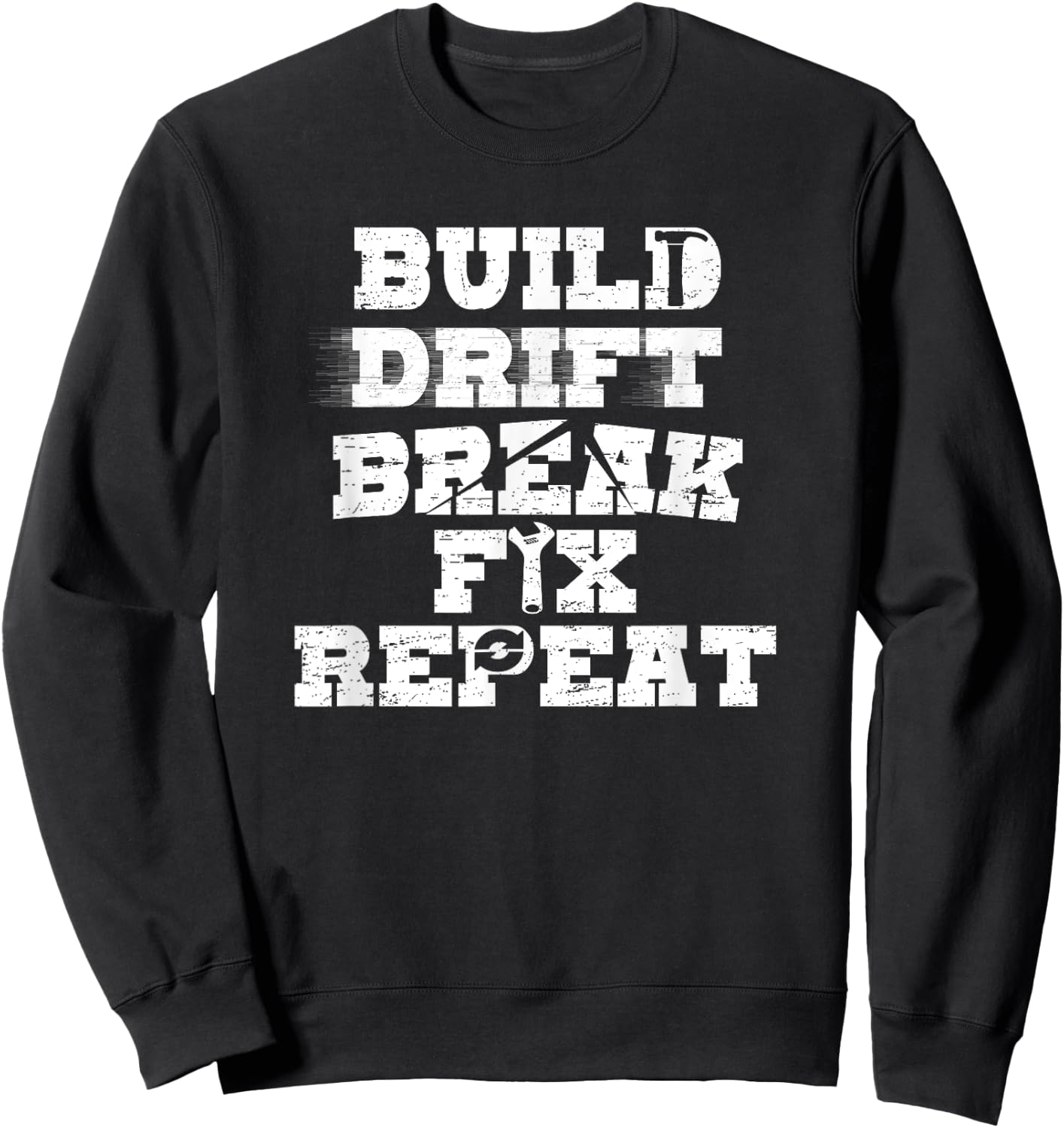 Car Racing Build Drift Break Fix Repeat Drifting Sweatshirt - Sweatshirt | Black