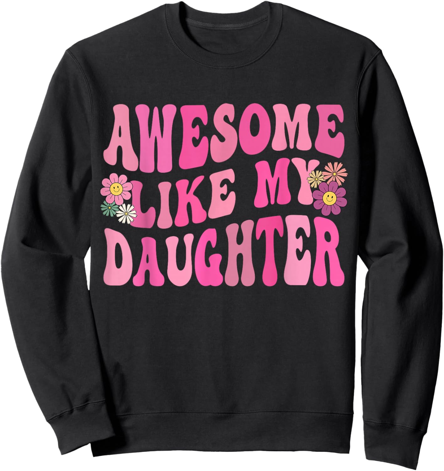 Awesome Like My Daughter Funny Mothers Fathers Day Mom Dad Sweatshirt - Sweatshirt | Black