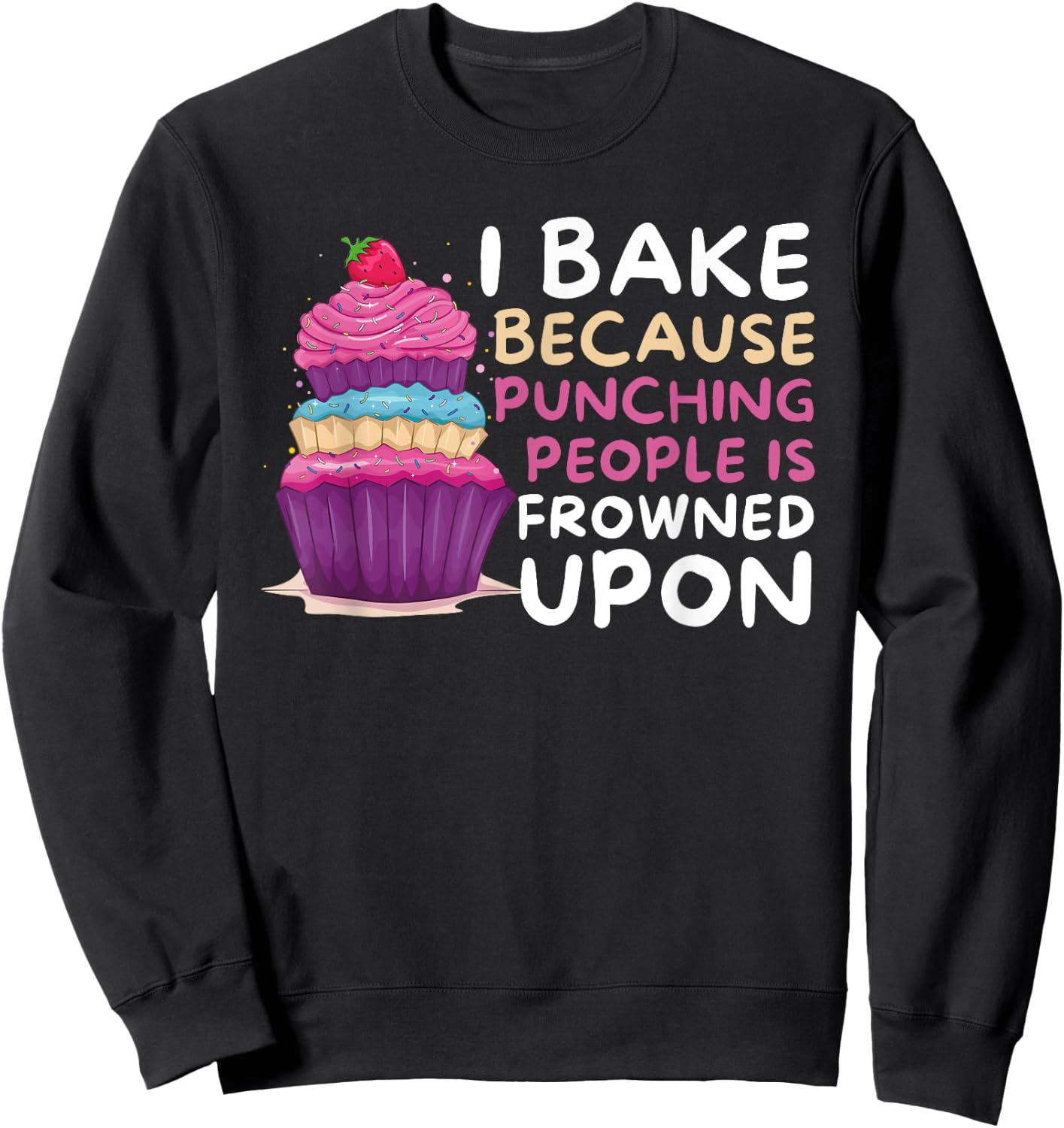I Bake Because Punching Is Frowned Upon - Funny Baker Baking Sweatshirt - Sweatshirt | Black