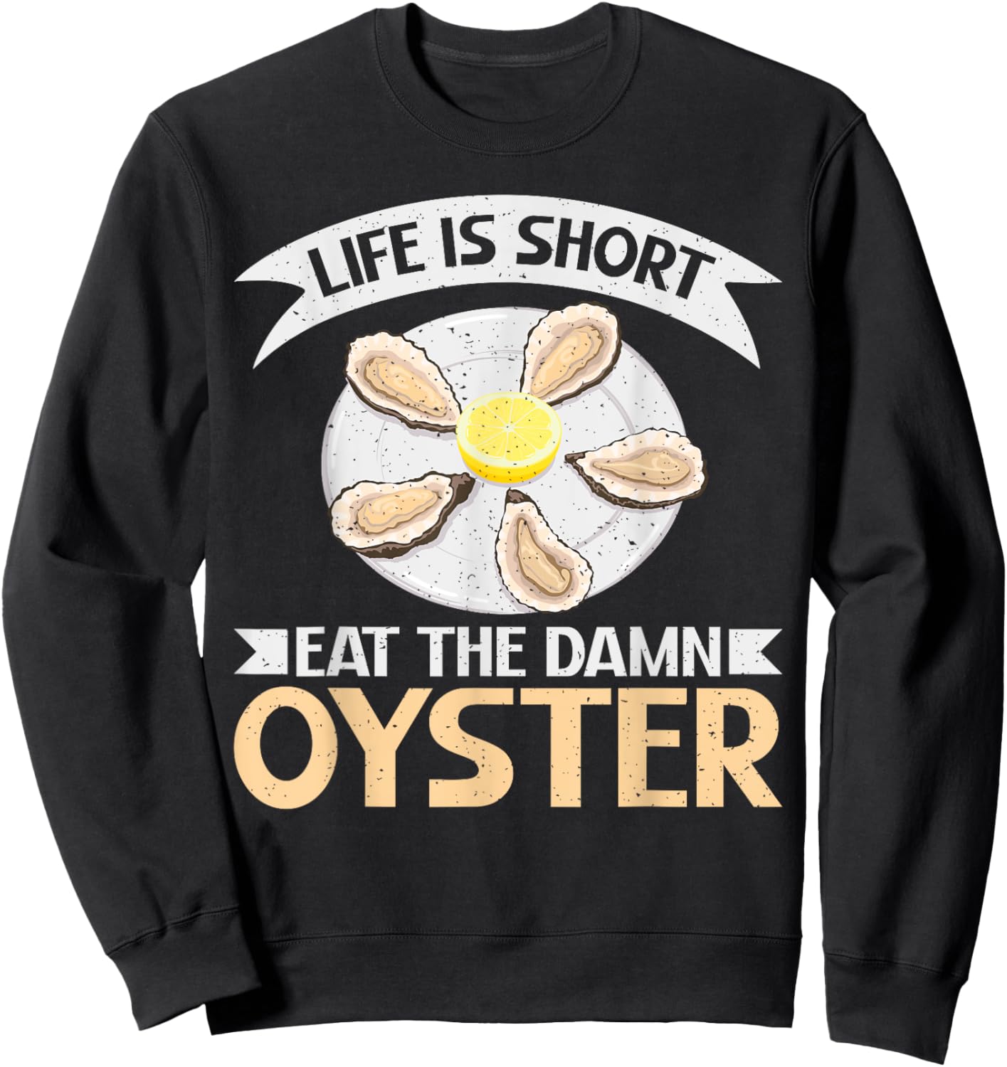 Life is short eat the damn Oyster Sweatshirt - Sweatshirt | Black