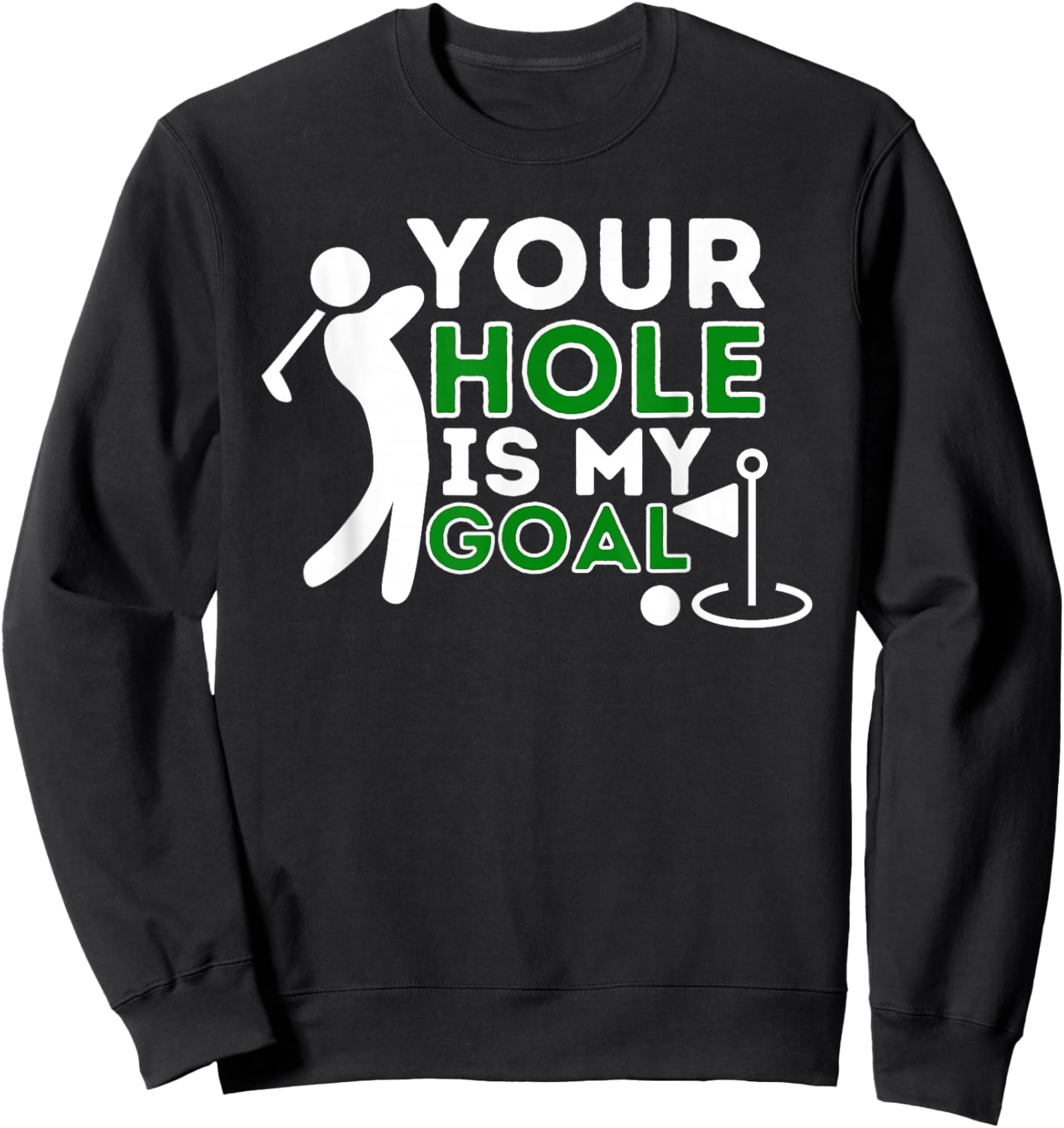 Your Hole Is My Goal - Golf Player Golfing Humor Pun Sweatshirt - Sweatshirt | Black