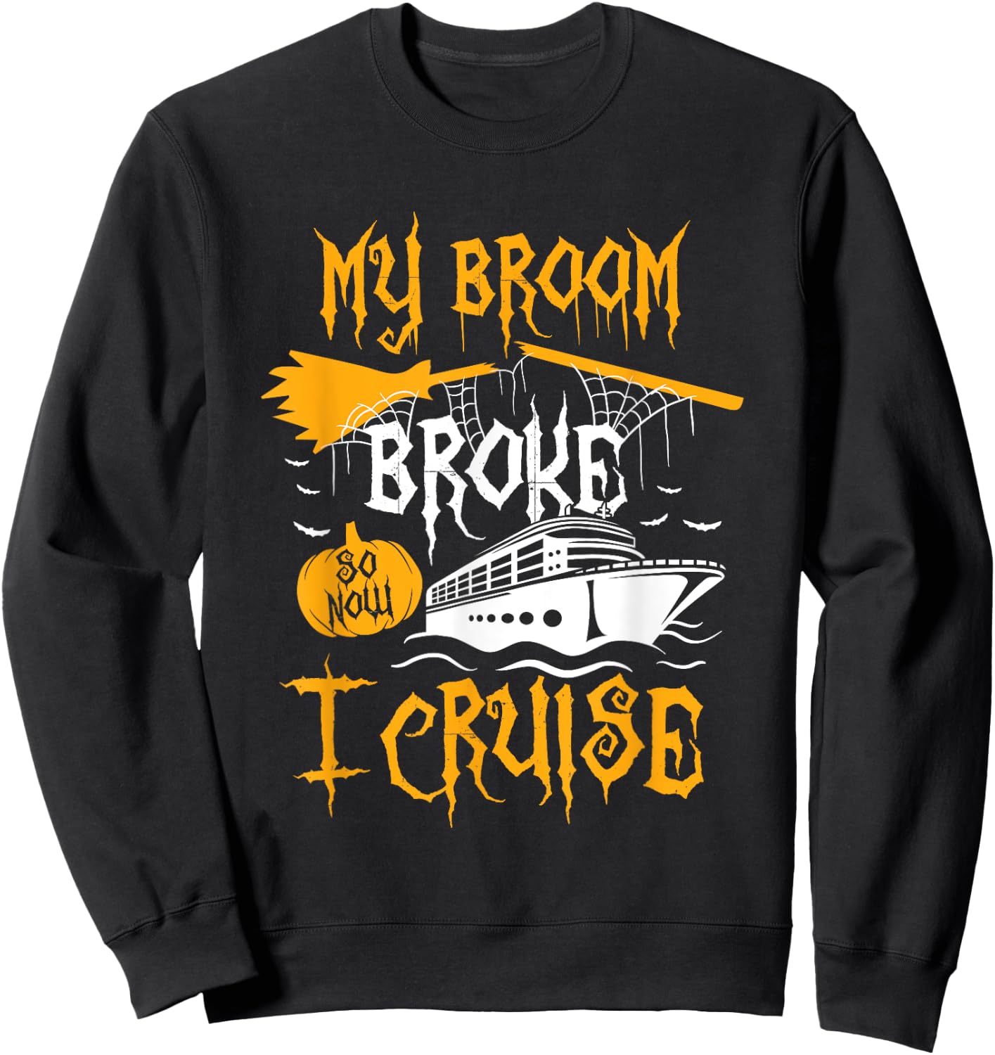 My Broom Broke So Now I Cruise Halloween Cruising Costume Sweatshirt - Sweatshirt | Black