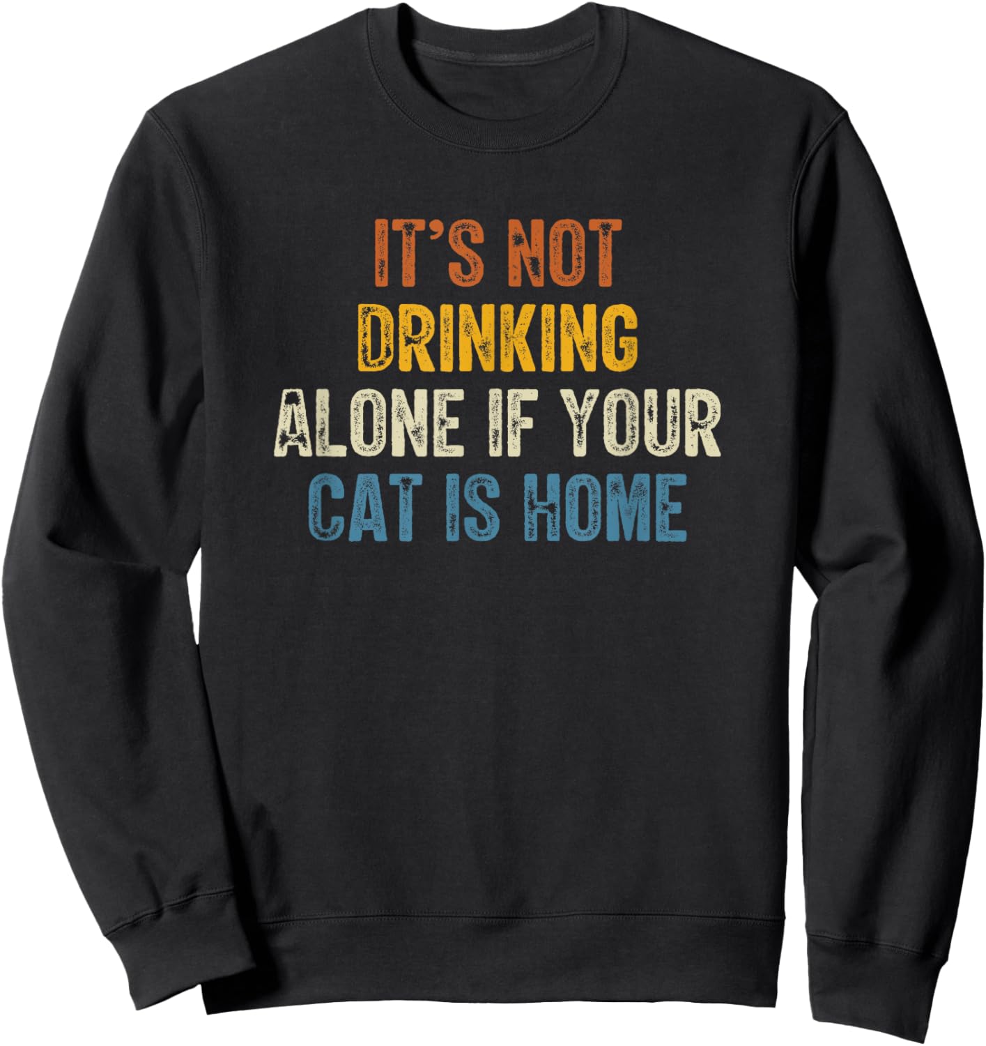 It’s Not Drinking Alone If Your Cat Is Home Retro Vintage Women Sweatshirt - Sweatshirt | Black