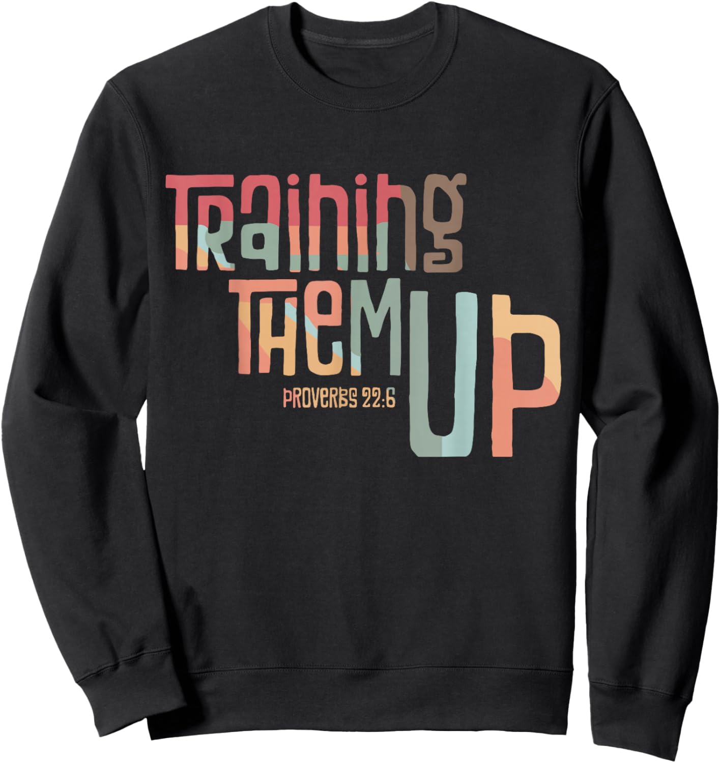 Training Them Up Proverbs 22:6 apparel Sweatshirt - Sweatshirt | Black