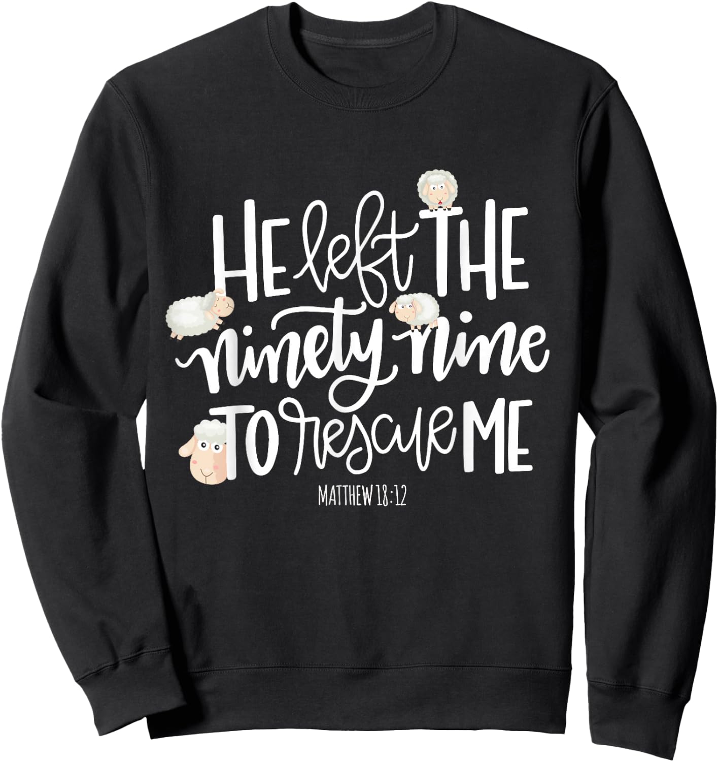 He Left The 99 To Rescue Me - Lord Is My Shepherd Chrisitian Sweatshirt - Sweatshirt | Black