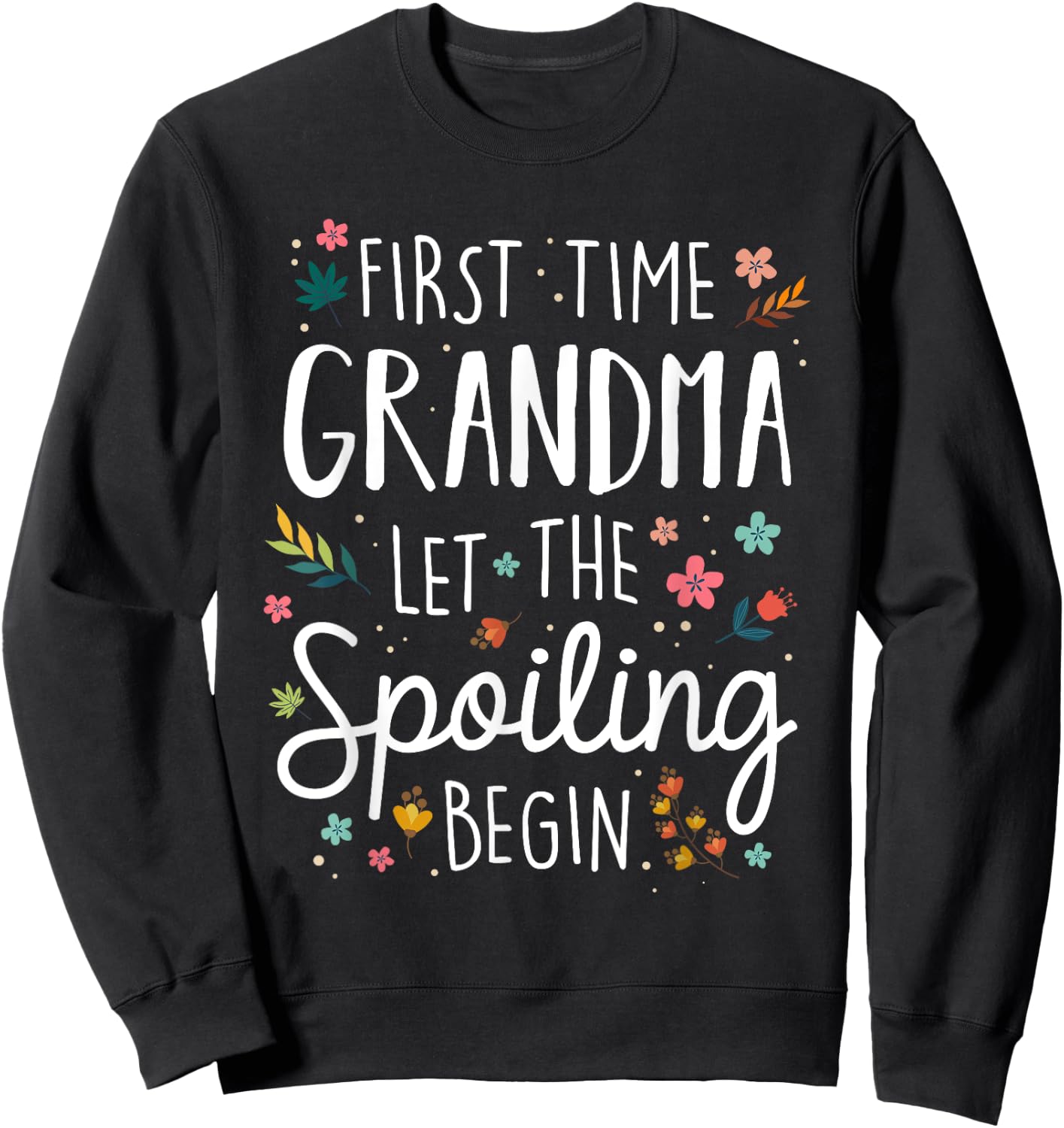 First Time Grandma let the Spoiling Begin - Grandmother Sweatshirt - Sweatshirt | Black