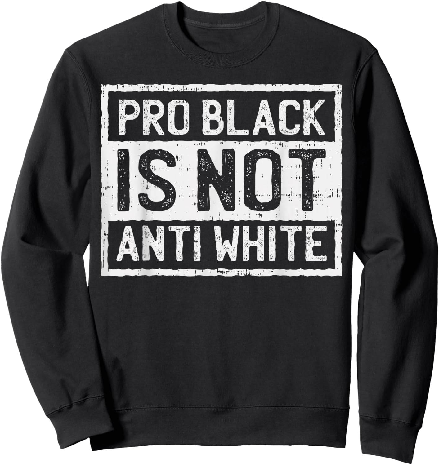 Black History Month Shirt Pro Is Not Anti White Protest Sweatshirt - Sweatshirt | Black