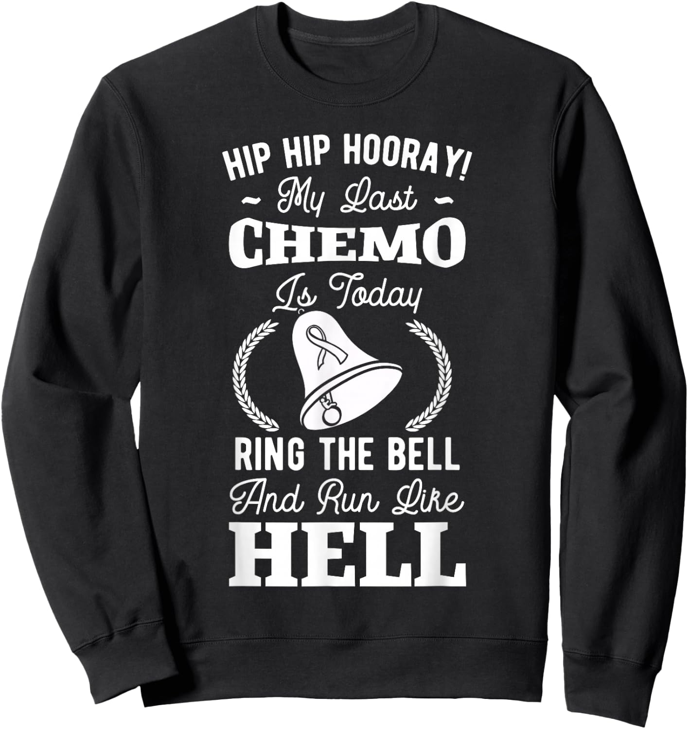 Hip Hip Hooray My Last Chemo My Last Chemo Is Today Cancer Sweatshirt - Sweatshirt | Black
