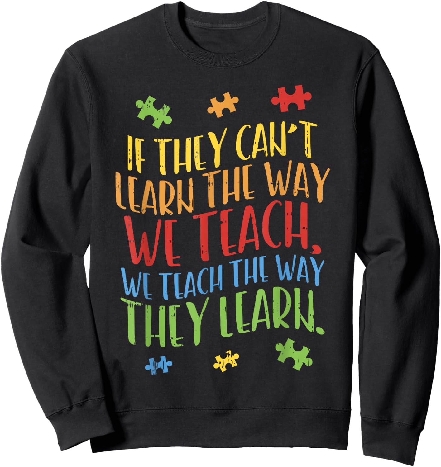 Autism Awareness Teacher Shirt Autistic Teach Learn Gift Sweatshirt - Sweatshirt | Black