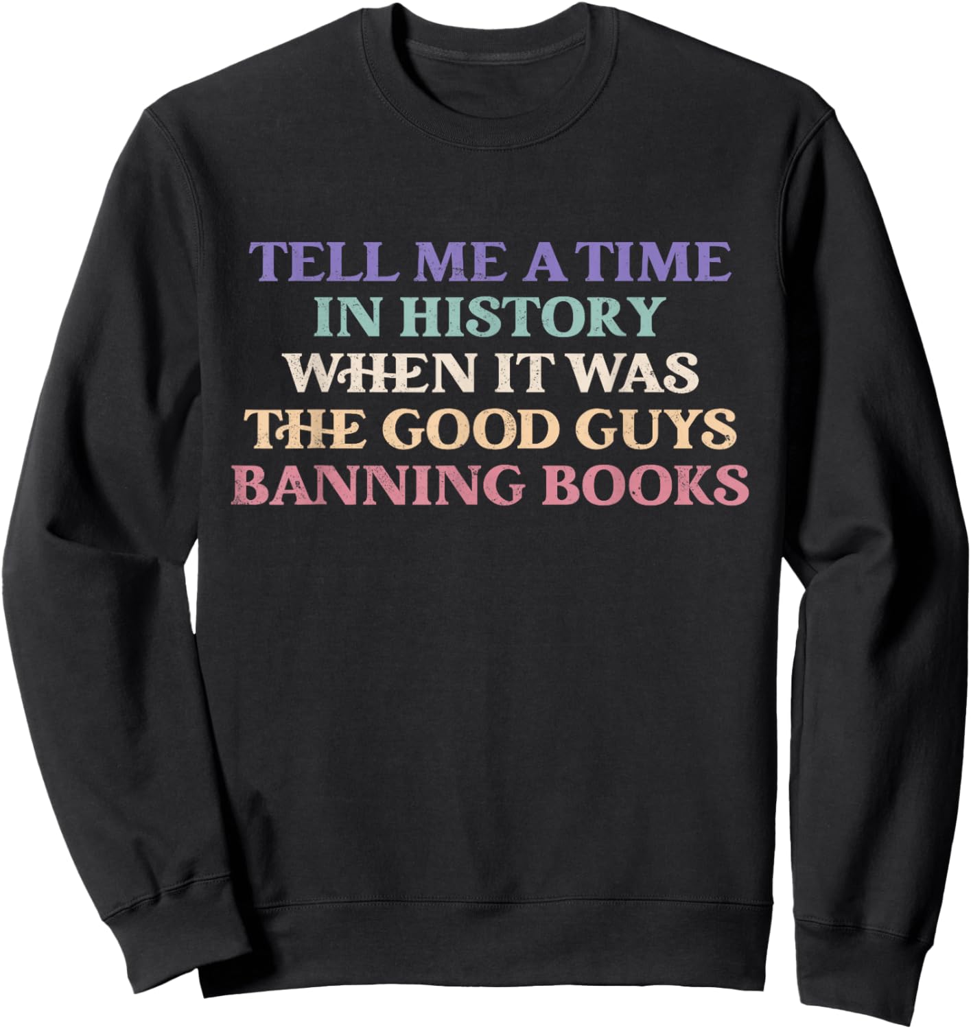 Tell Me A Time In History When It Was Good Guys Banning Book Sweatshirt - Sweatshirt | Black