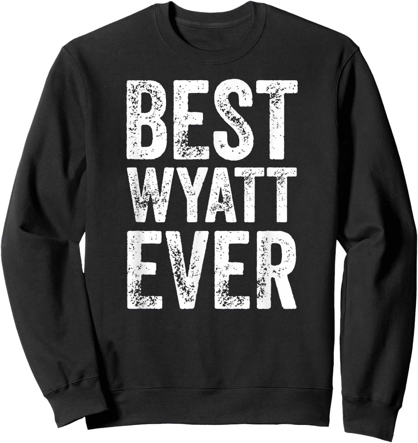 Best Wyatt Ever Shirt Funny Personalized First Name Wyatt Sweatshirt - Sweatshirt | Black