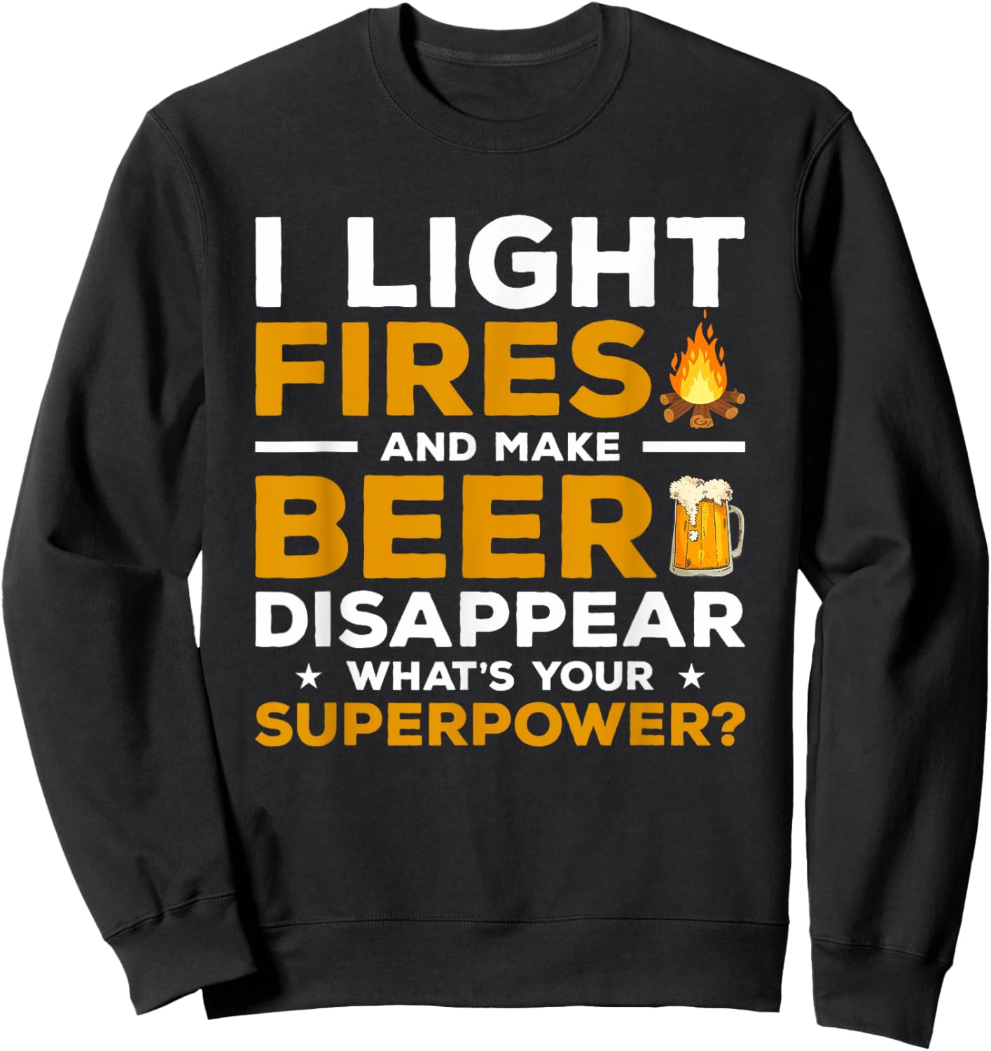 I Light Fires & Make Beer Disappear What's Your Superpower Sweatshirt - Sweatshirt | Black