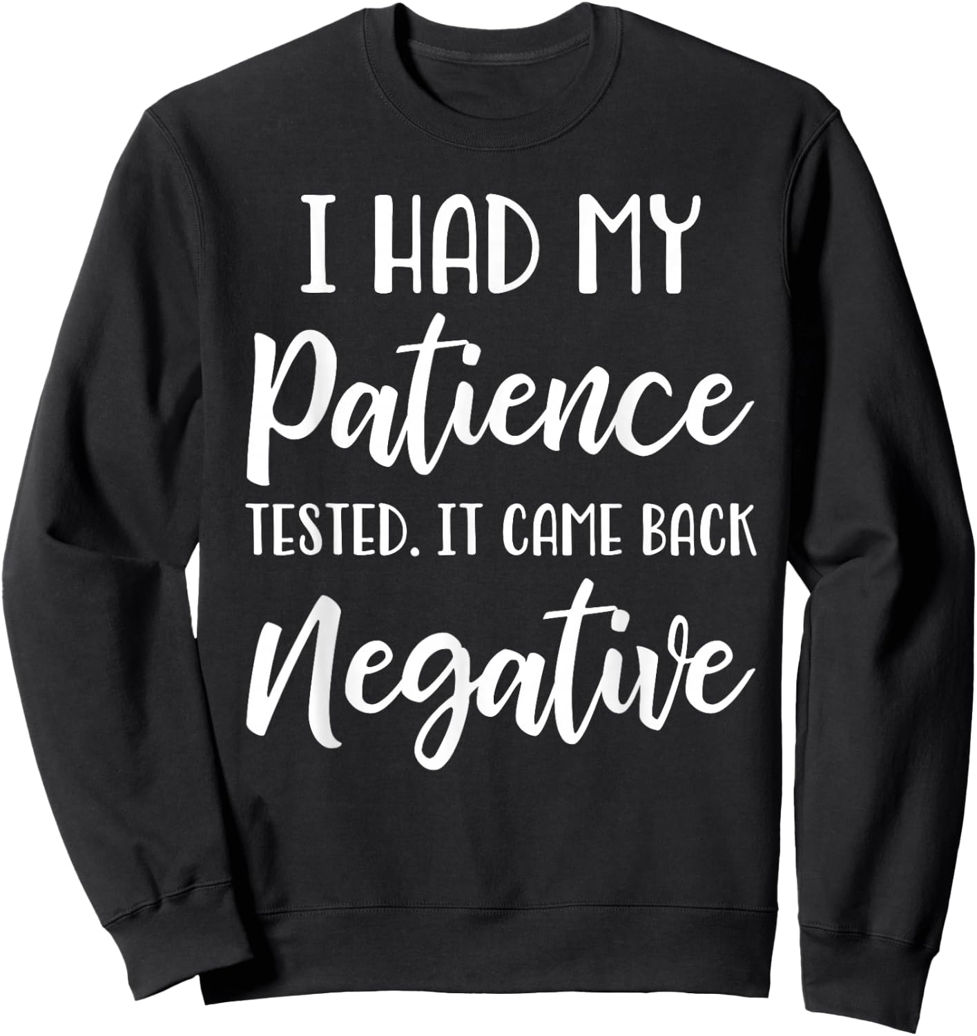 I Had My Patience Tested I'm Negative Sweatshirt - Sweatshirt | Black