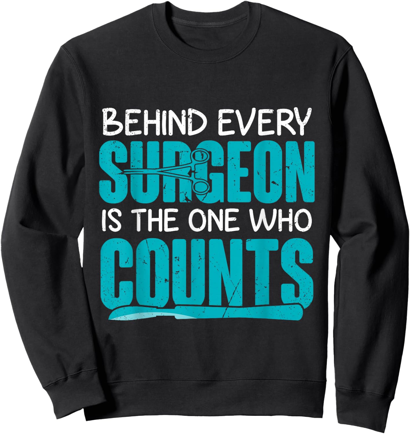 Behind Surgeon Is The One Who Counts Surgical Tech Sweatshirt - Sweatshirt | Black