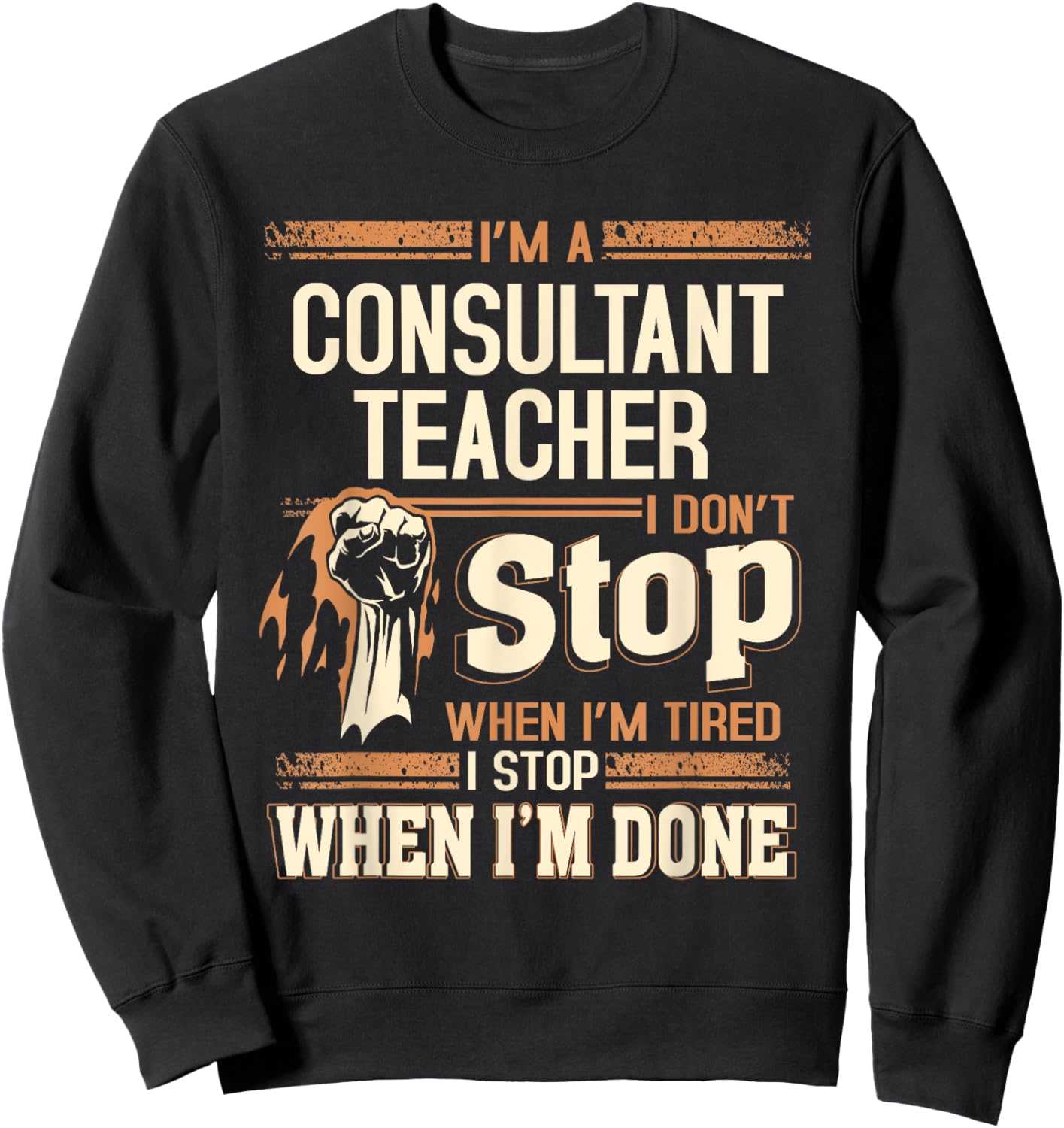 I'm A Consultant Teacher I Don't Stop Sweatshirt - Sweatshirt | Black