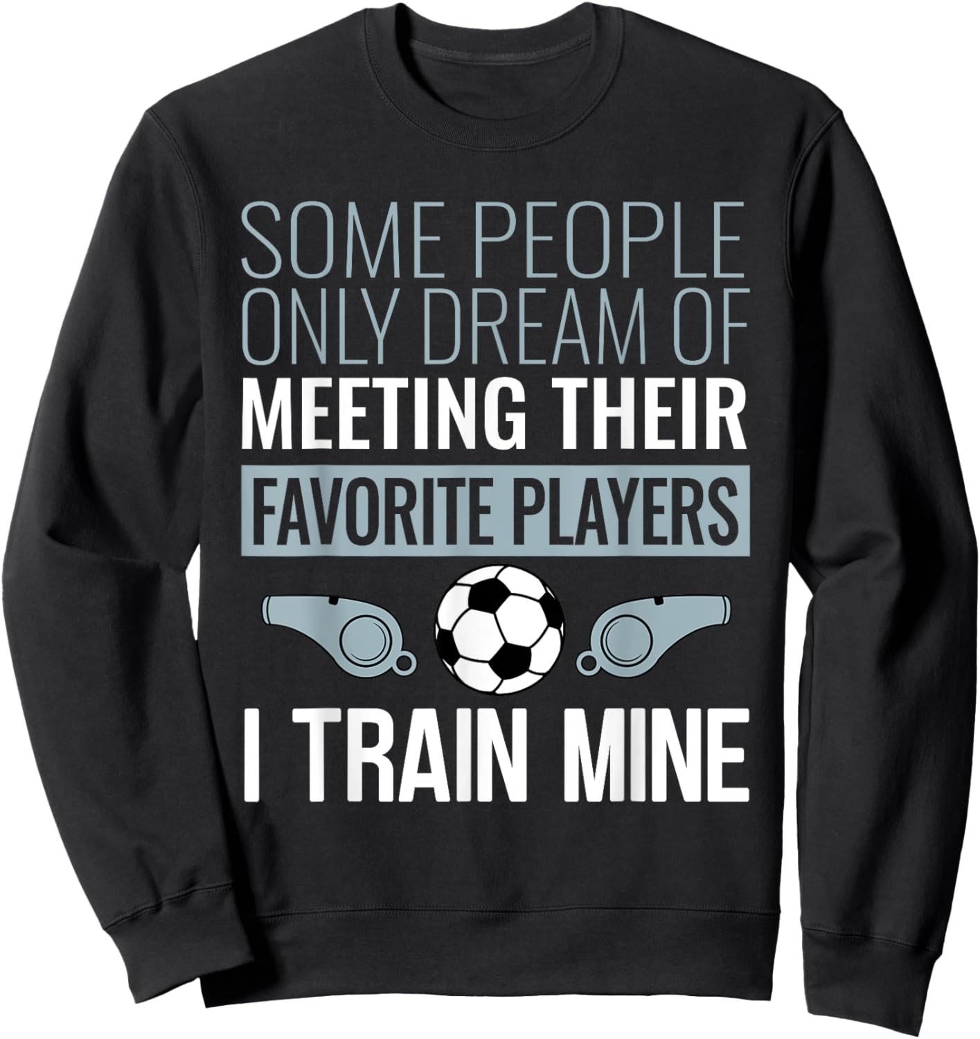 Funny Soccer Coach Trainer Team Sports Lover Gag Outfit Sweatshirt - Sweatshirt | Black