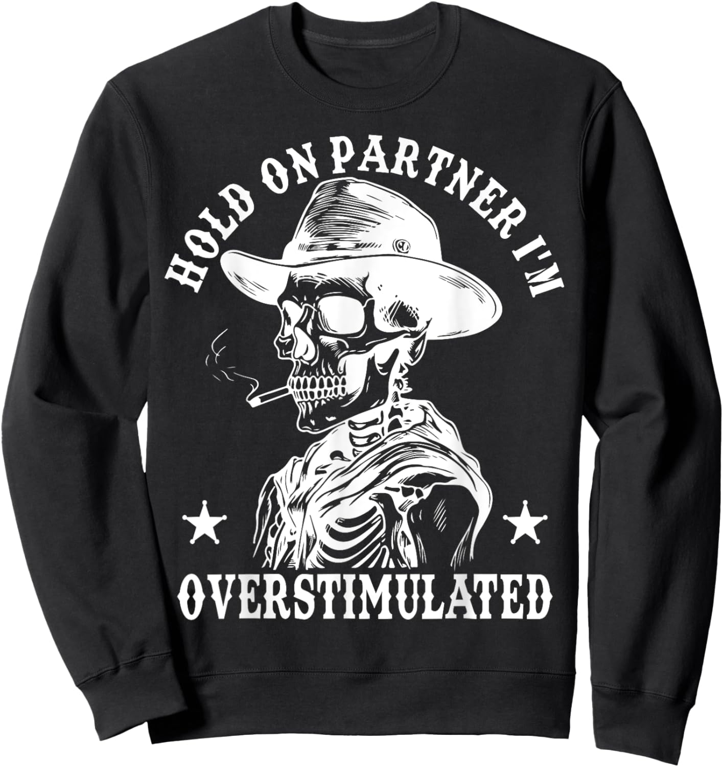 Hold On Partner I'm Overstimulated Cowboy Funny Skeleton Sweatshirt - Sweatshirt | Black
