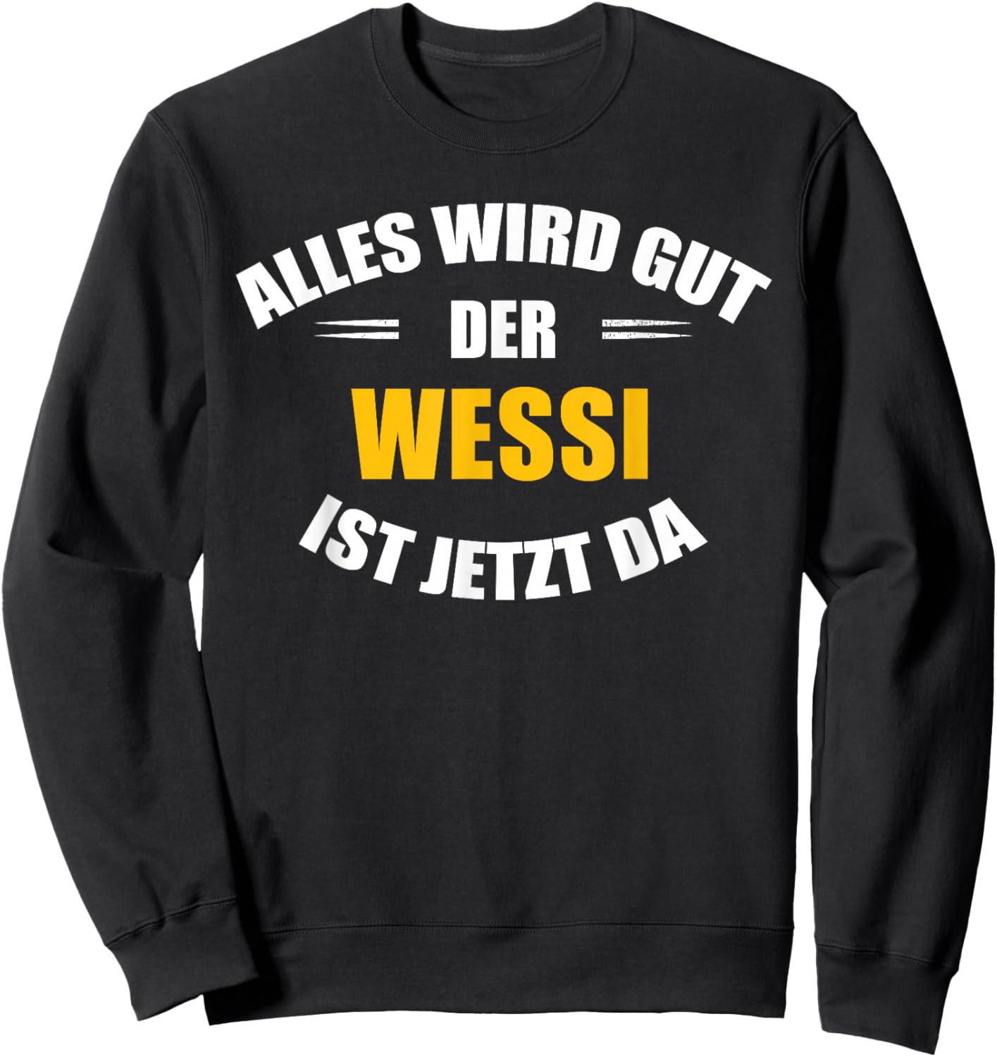 Alles wird gut, der Wessi ist jetzt da! Sweatshirt - Sweatshirt | Black